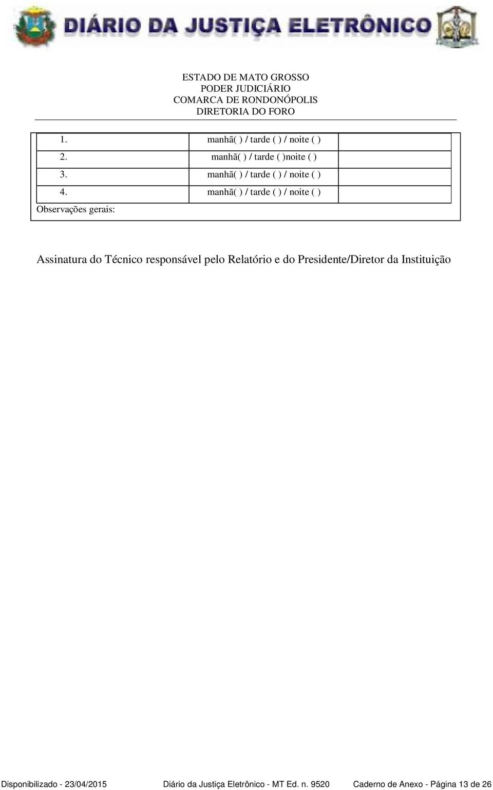 responsável pelo Relatório e do Presidente/Diretor da Instituição