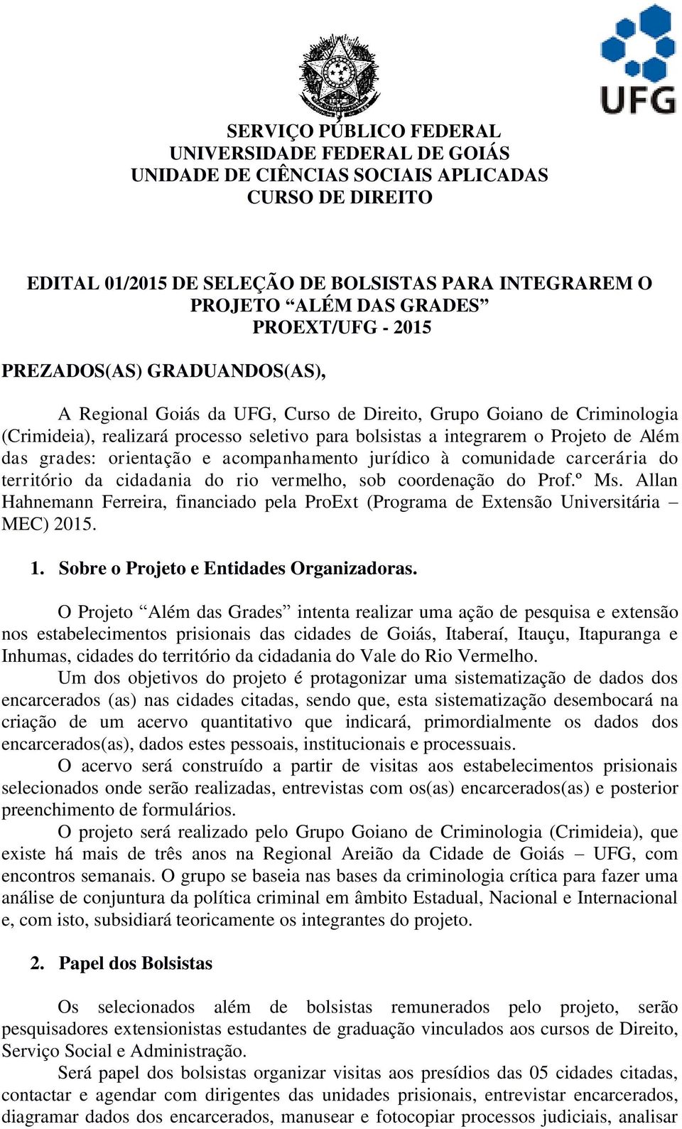 de Além das grades: orientação e acompanhamento jurídico à comunidade carcerária do território da cidadania do rio vermelho, sob coordenação do Prof.º Ms.