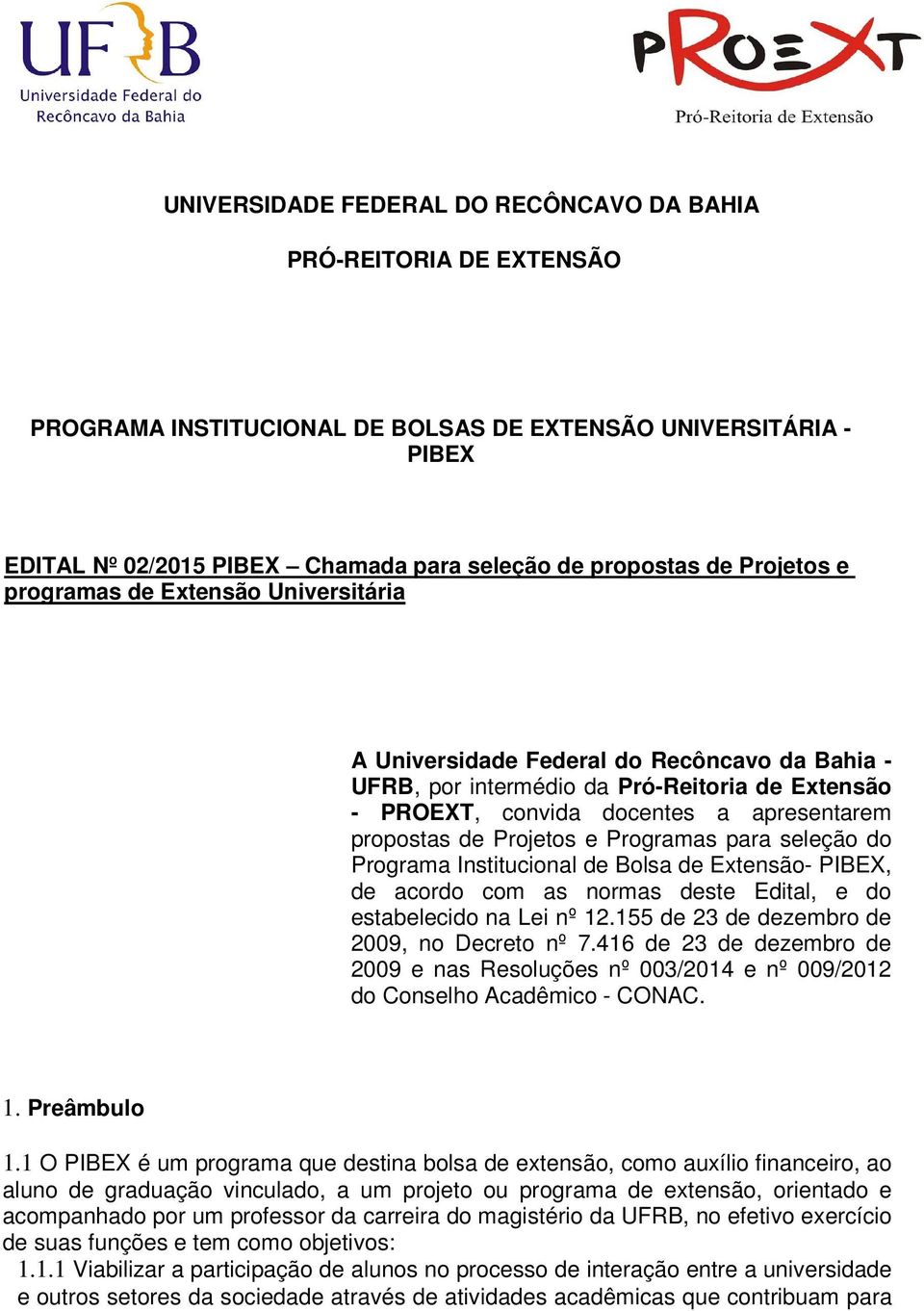 Projetos e Programas para seleção do Programa Institucional de Bolsa de Extensão- PIBEX, de acordo com as normas deste Edital, e do estabelecido na Lei nº 12.