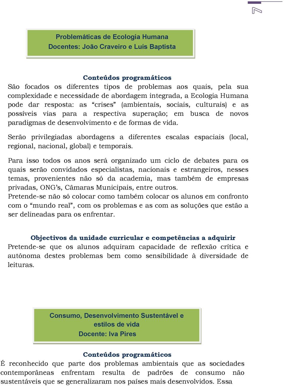 vida. erão privilegiadas abordagens a diferentes escalas espaciais (local, regional, nacional, global) e temporais.