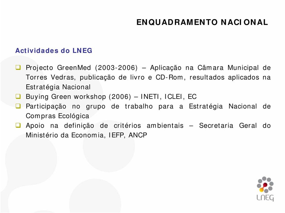 workshop (2006) INETI, ICLEI, EC Participação no grupo de trabalho para a Estratégia Nacional de Compras