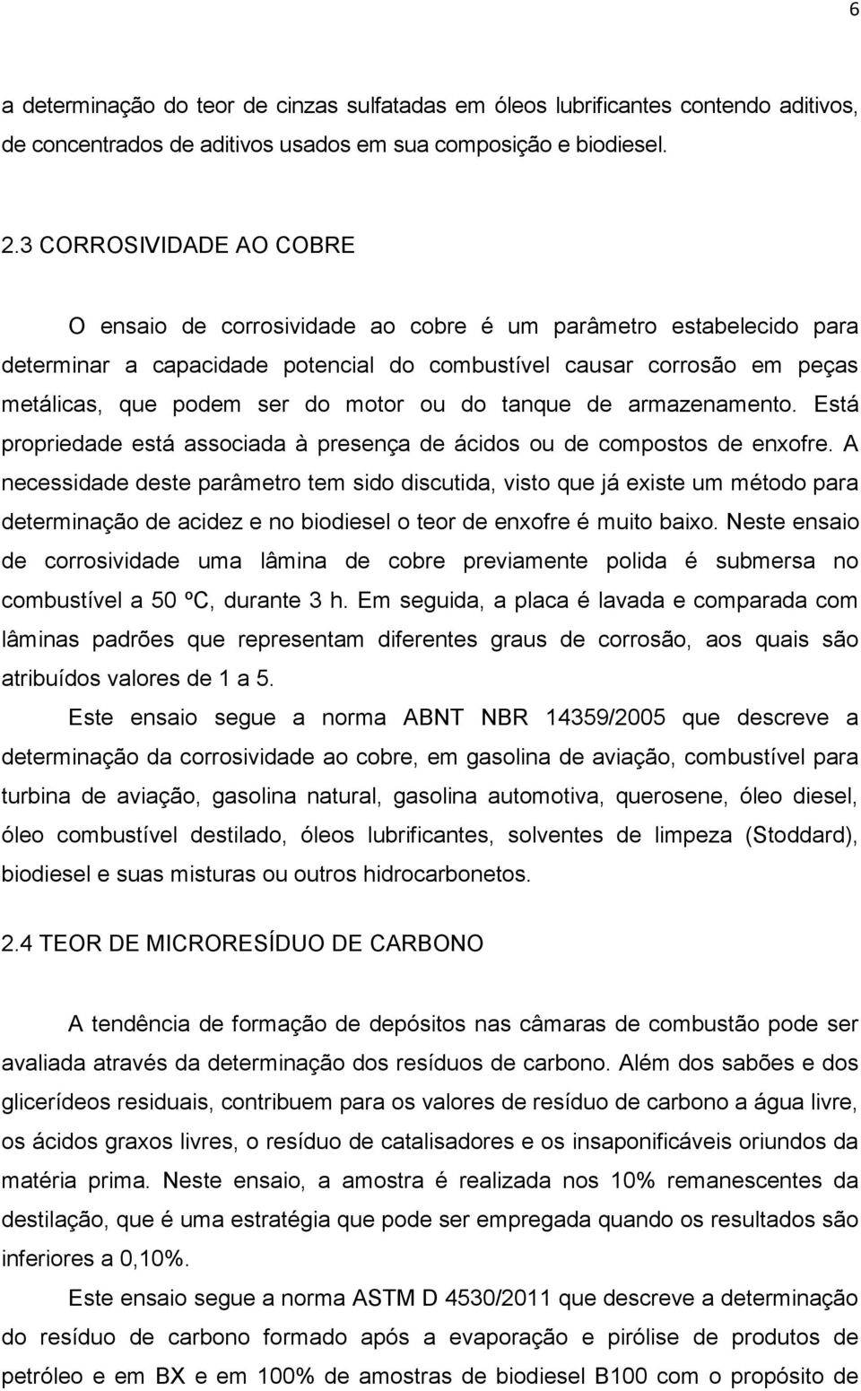 motor ou do tanque de armazenamento. Está propriedade está associada à presença de ácidos ou de compostos de enxofre.