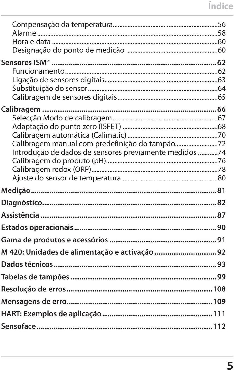 ..70 Calibragem manual com predefinição do tampão...72 Introdução de dados de sensores previamente medidos...74 Calibragem do produto (ph)...76 Calibragem redox (ORP).