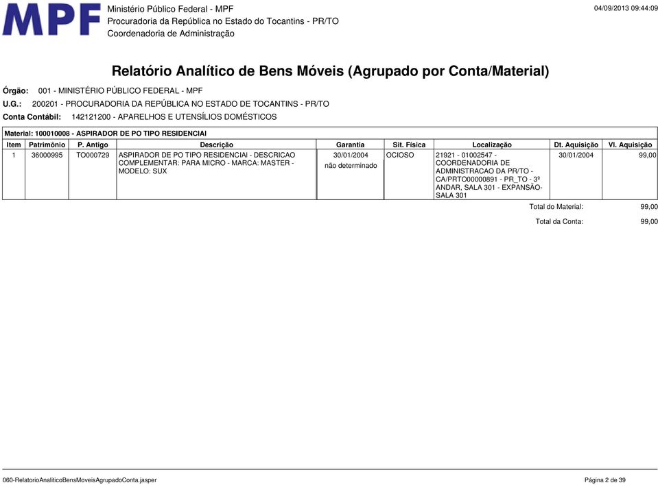 21921-01002547 - 30/01/2004 99,00 COMPLEMENTAR: PARA MICRO - MARCA: MASTER - MODELO: SUX Total