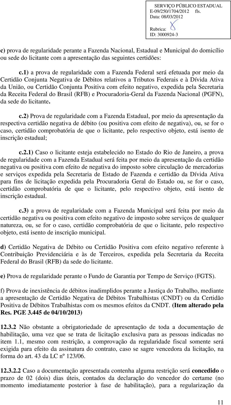 com efeito negativo, expedida pela Secretaria da Receita Federal do Brasil (RFB) e Procuradoria-Geral da Fazenda Nacional (PGFN), da sede do licitante. c.