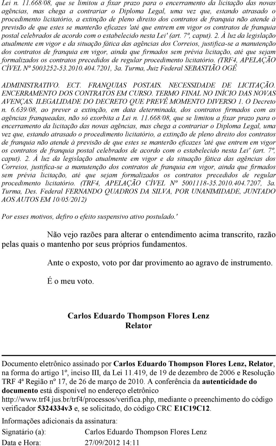 de pleno direito dos contratos de franquia não atende à previsão de que estes se manterão eficazes 'até que entrem em vigor os contratos de franquia postal celebrados de acordo com o estabelecido