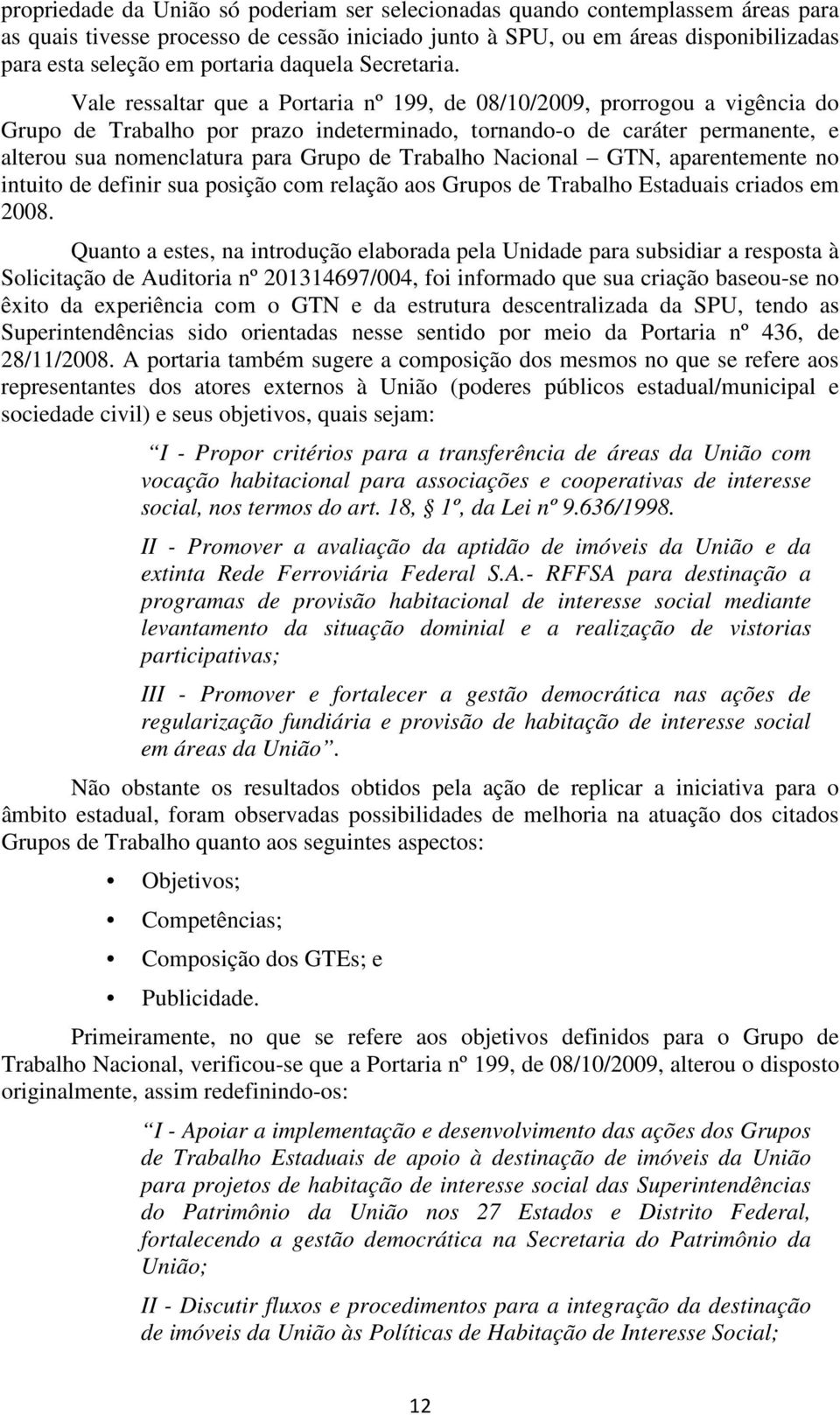 Vale ressaltar que a Portaria nº 199, de 08/10/2009, prorrogou a vigência do Grupo de Trabalho por prazo indeterminado, tornando-o de caráter permanente, e alterou sua nomenclatura para Grupo de