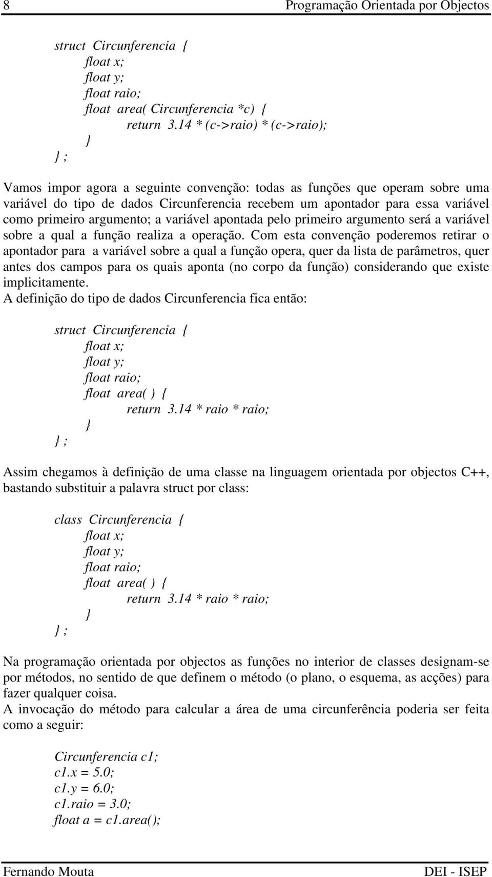 primeiro argumento; a variável apontada pelo primeiro argumento será a variável sobre a qual a função realiza a operação.