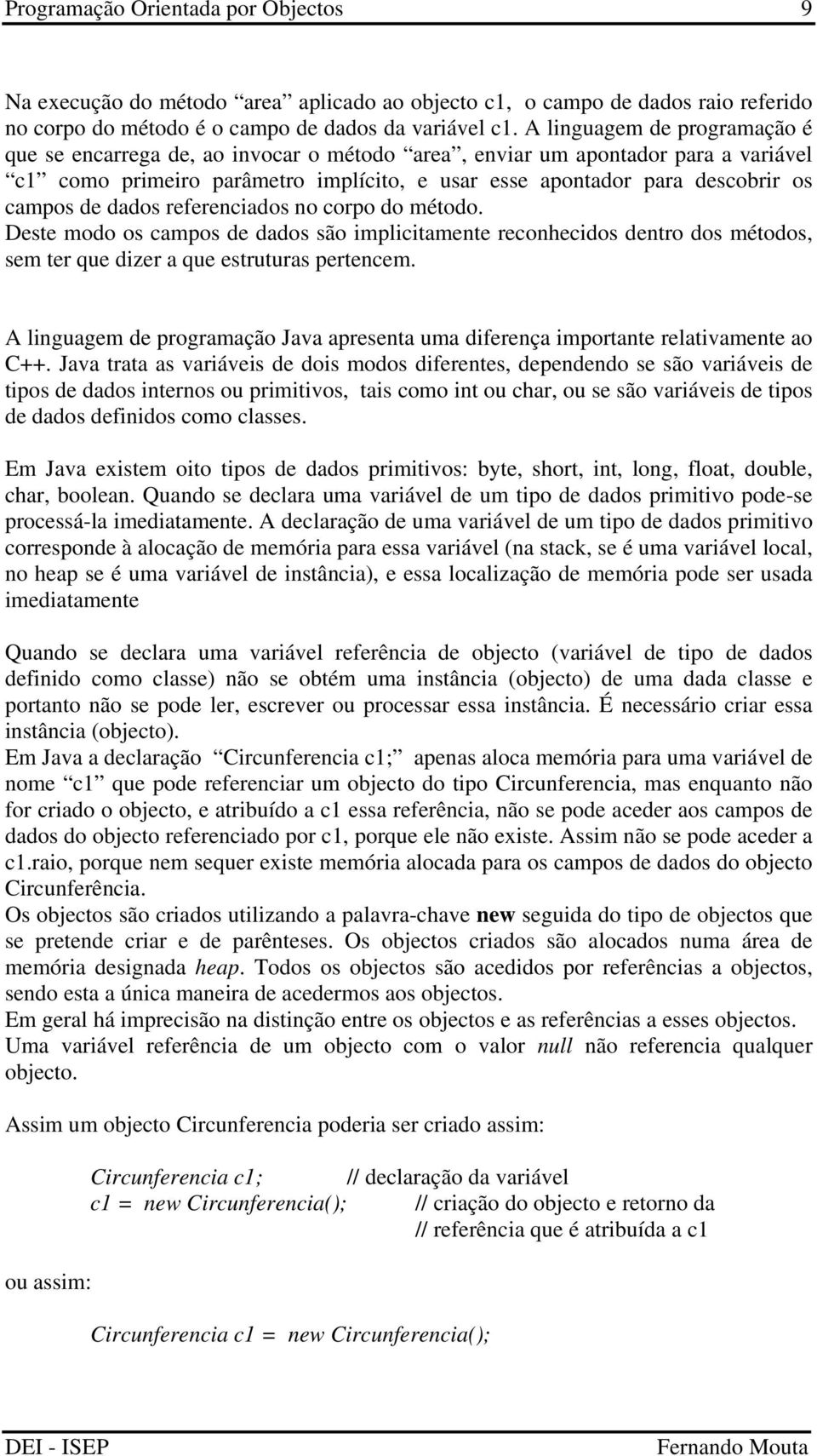 dados referenciados no corpo do método. Deste modo os campos de dados são implicitamente reconhecidos dentro dos métodos, sem ter que dizer a que estruturas pertencem.