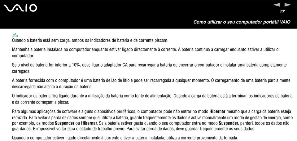 Se o ível da bateria for iferior a 10%, deve ligar o adaptador CA para recarregar a bateria ou ecerrar o computador e istalar uma bateria completamete carregada.