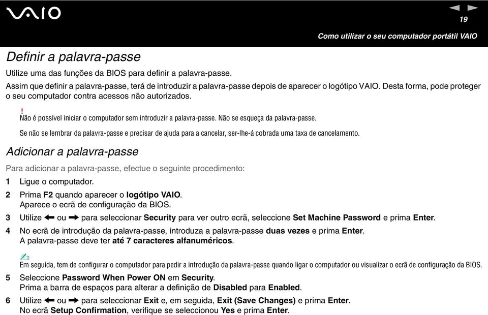 ! ão é possível iiciar o computador sem itroduzir a palavra-passe. ão se esqueça da palavra-passe.