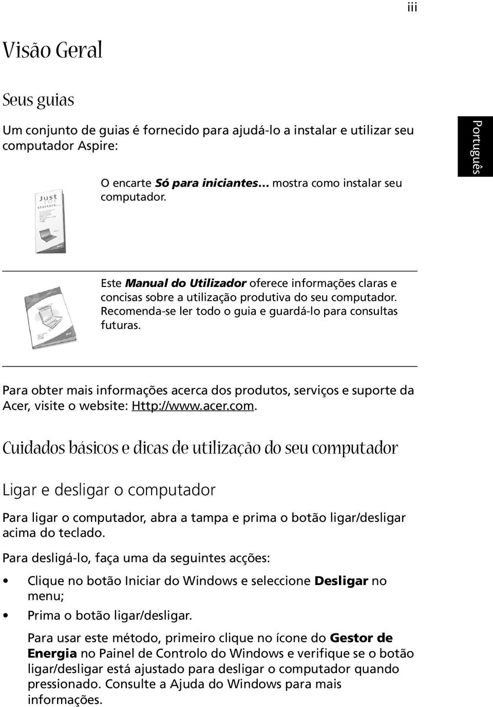 Para obter mais informações acerca dos produtos, serviços e suporte da Acer, visite o website: Http://www.acer.com.