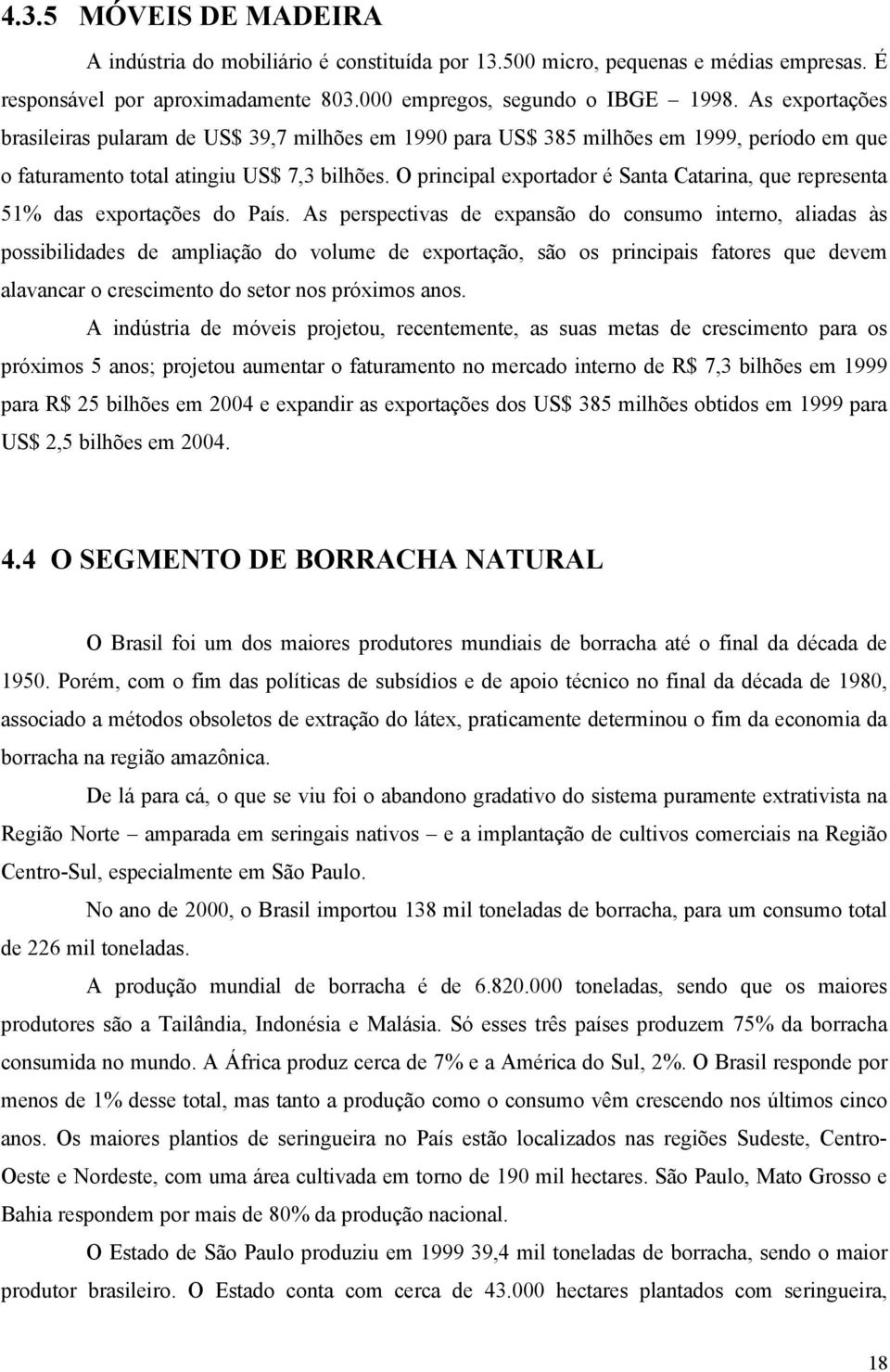 O principal exportador é Santa Catarina, que representa 51% das exportações do País.