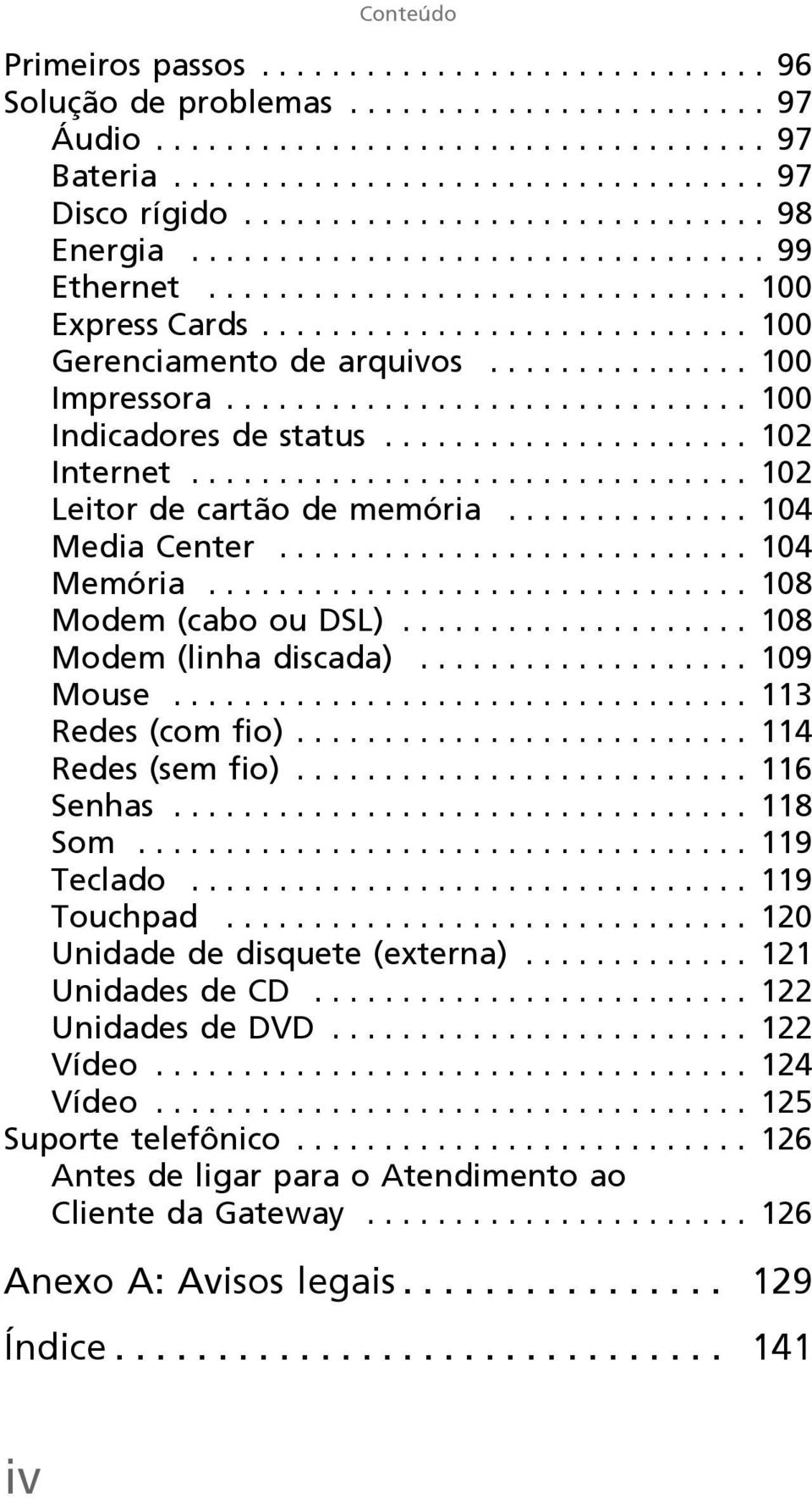 .............. 100 Impressora.............................. 100 Indicadores de status..................... 102 Internet................................ 102 Leitor de cartão de memória.