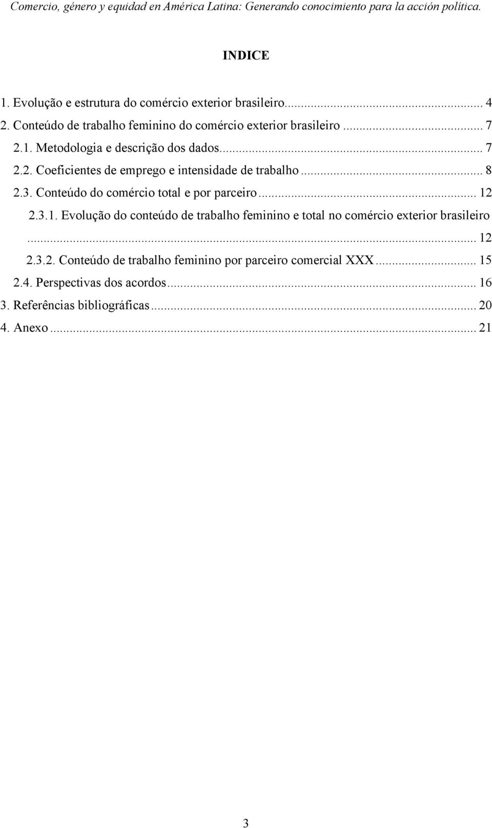 Conteúdo do comércio total e por parceiro... 12 2.3.1. Evolução do conteúdo de trabalho feminino e total no comércio exterior brasileiro.