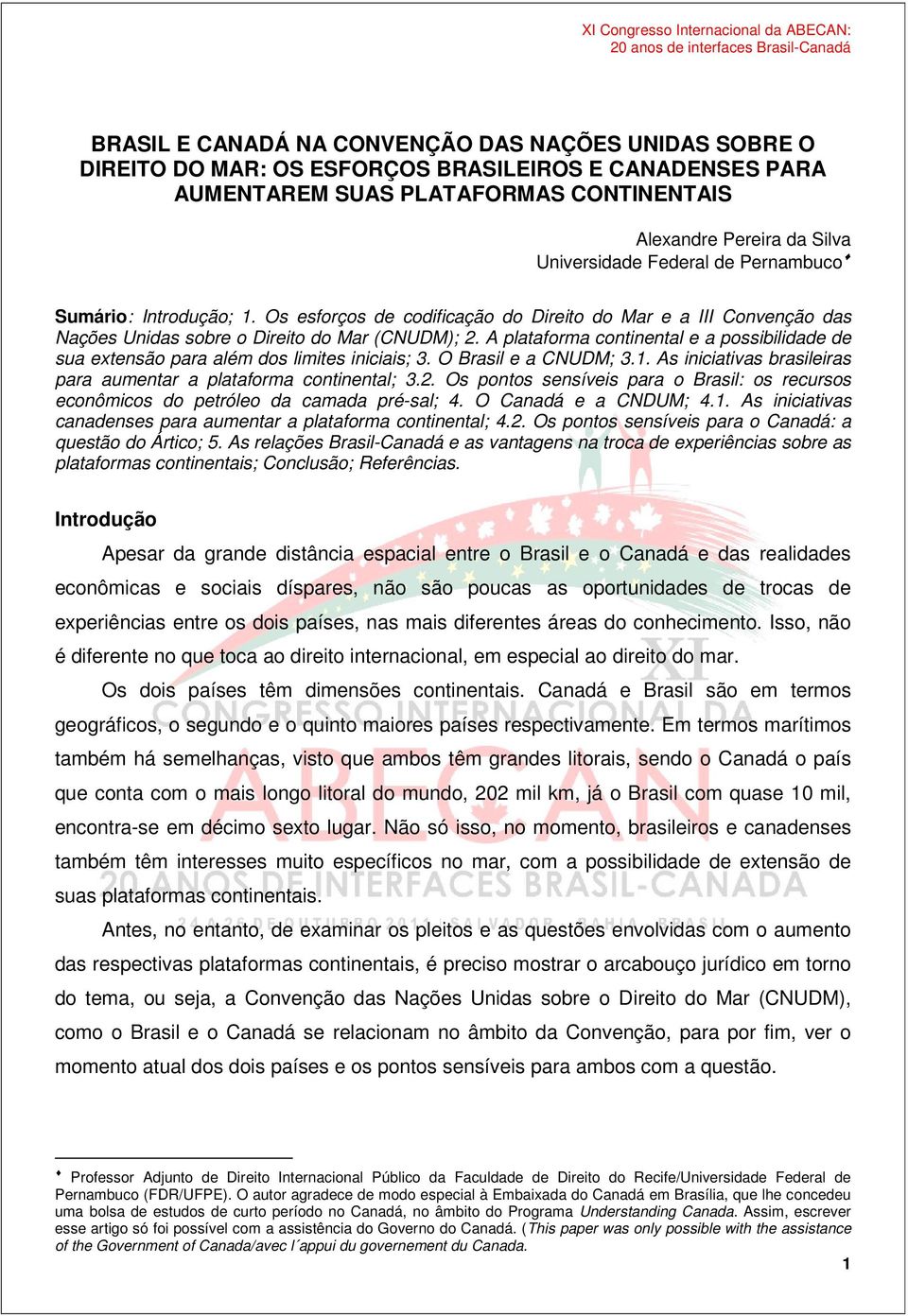 A plataforma continental e a possibilidade de sua extensão para além dos limites iniciais; 3. O Brasil e a CNUDM; 3.1. As iniciativas brasileiras para aumentar a plataforma continental; 3.2.