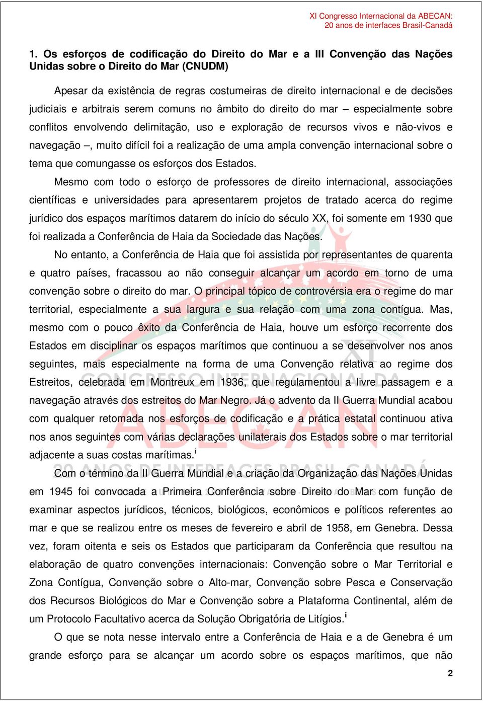 realização de uma ampla convenção internacional sobre o tema que comungasse os esforços dos Estados.