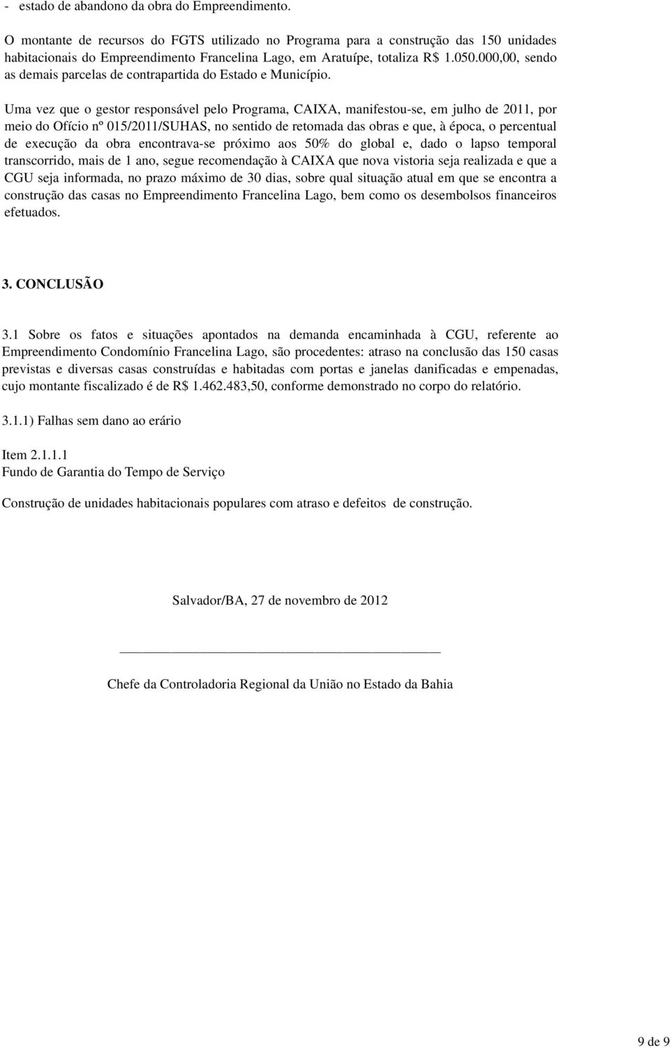 000,00, sendo as demais parcelas de contrapartida do Estado e Município.