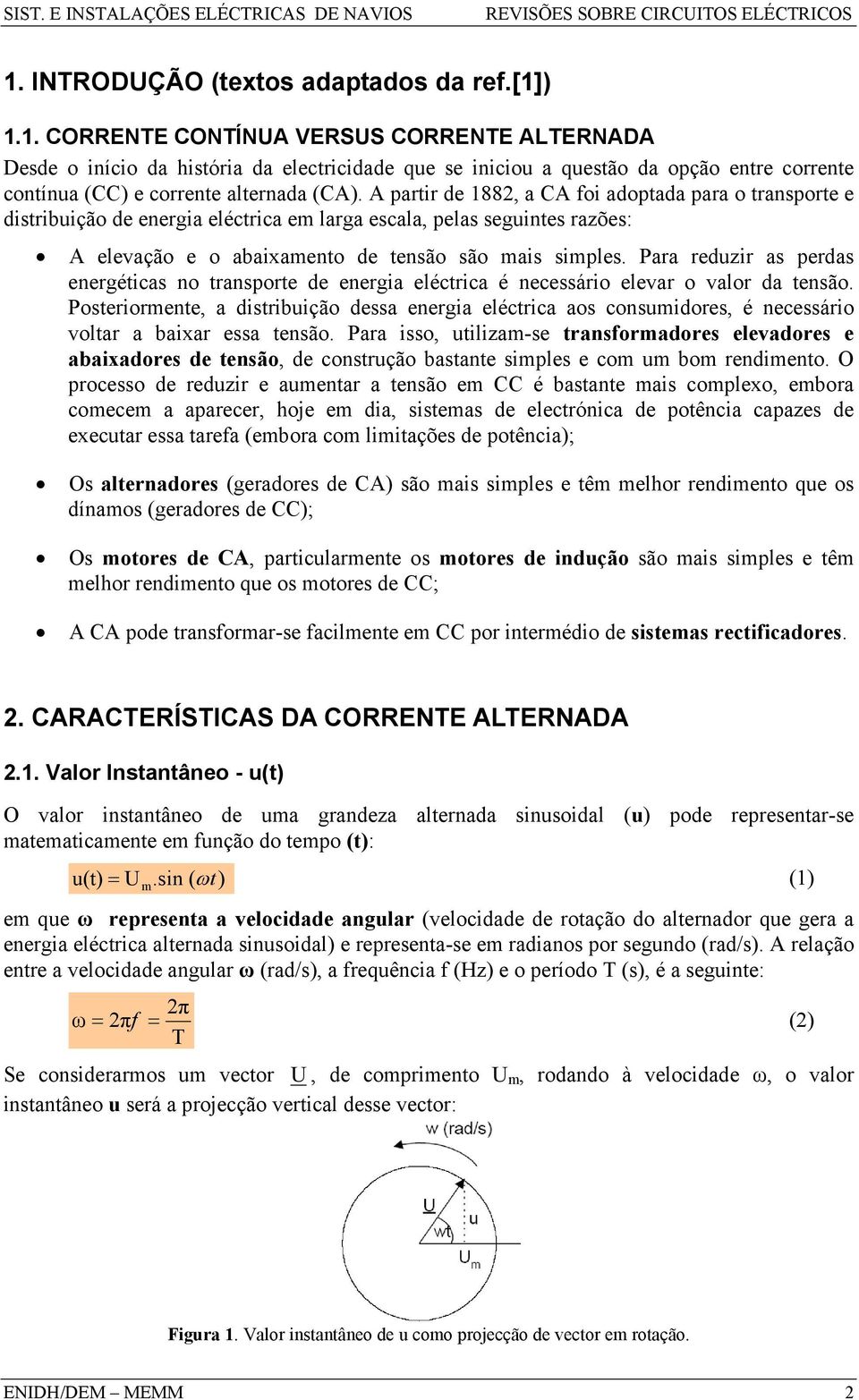 Para reduzir as perdas energéticas no transporte de energia eléctrica é necessário elevar o valor da tensão.