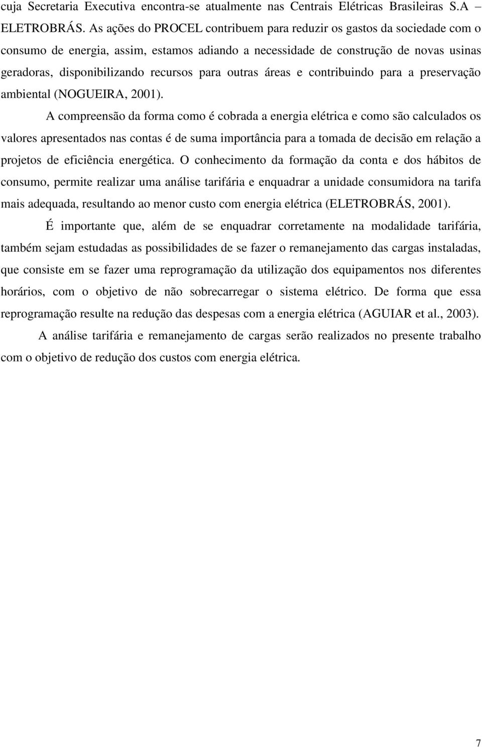 para outras áreas e contribuindo para a preservação ambiental (NOGUEIRA, 2001).