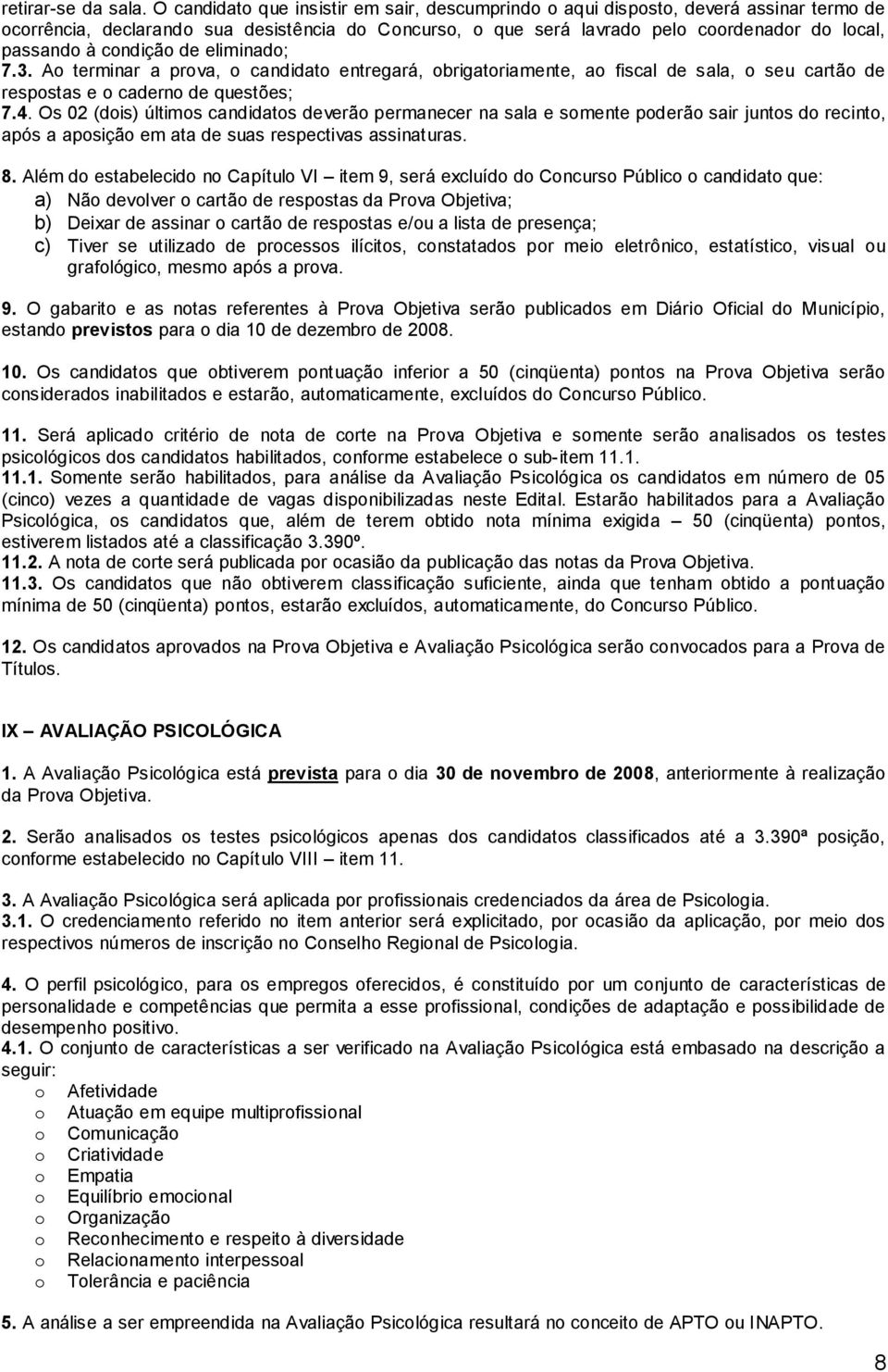 condição de eliminado; 7.3. Ao terminar a prova, o candidato entregará, obrigatoriamente, ao fiscal de sala, o seu cartão de respostas e o caderno de questões; 7.4.