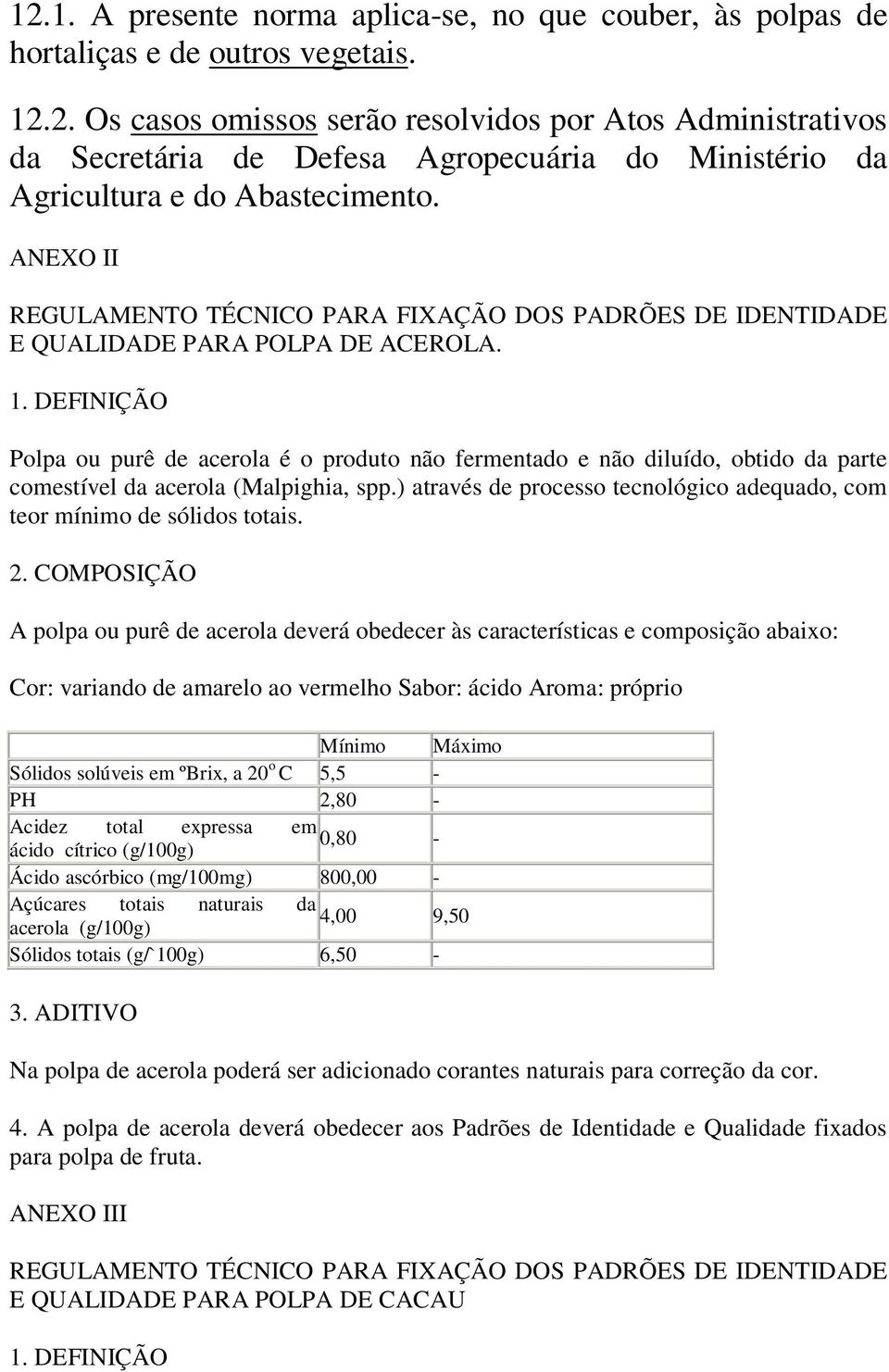 ) através de processo tecnológico adequado, com teor mínimo de sólidos totais.