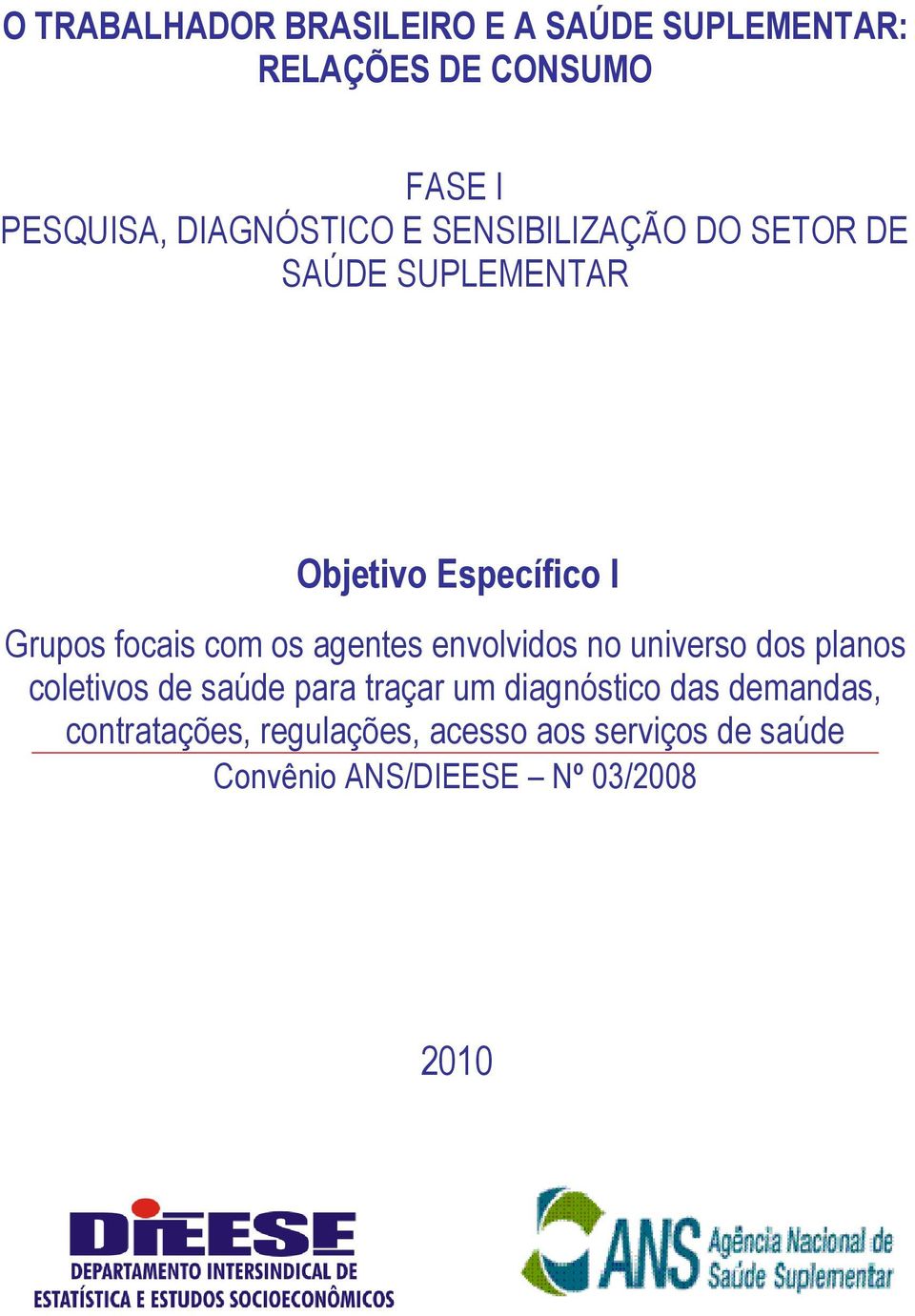 com os agentes envolvidos no universo dos planos coletivos de saúde para traçar um diagnóstico