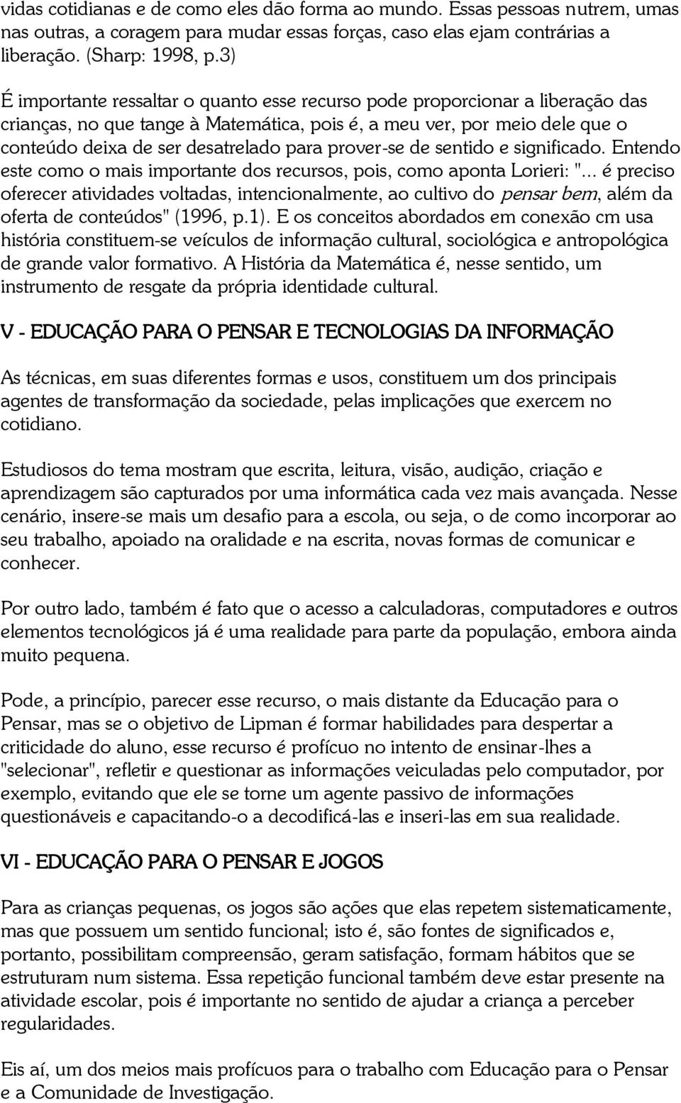 prover-se de sentido e significado. Entendo este como o mais importante dos recursos, pois, como aponta Lorieri: ".