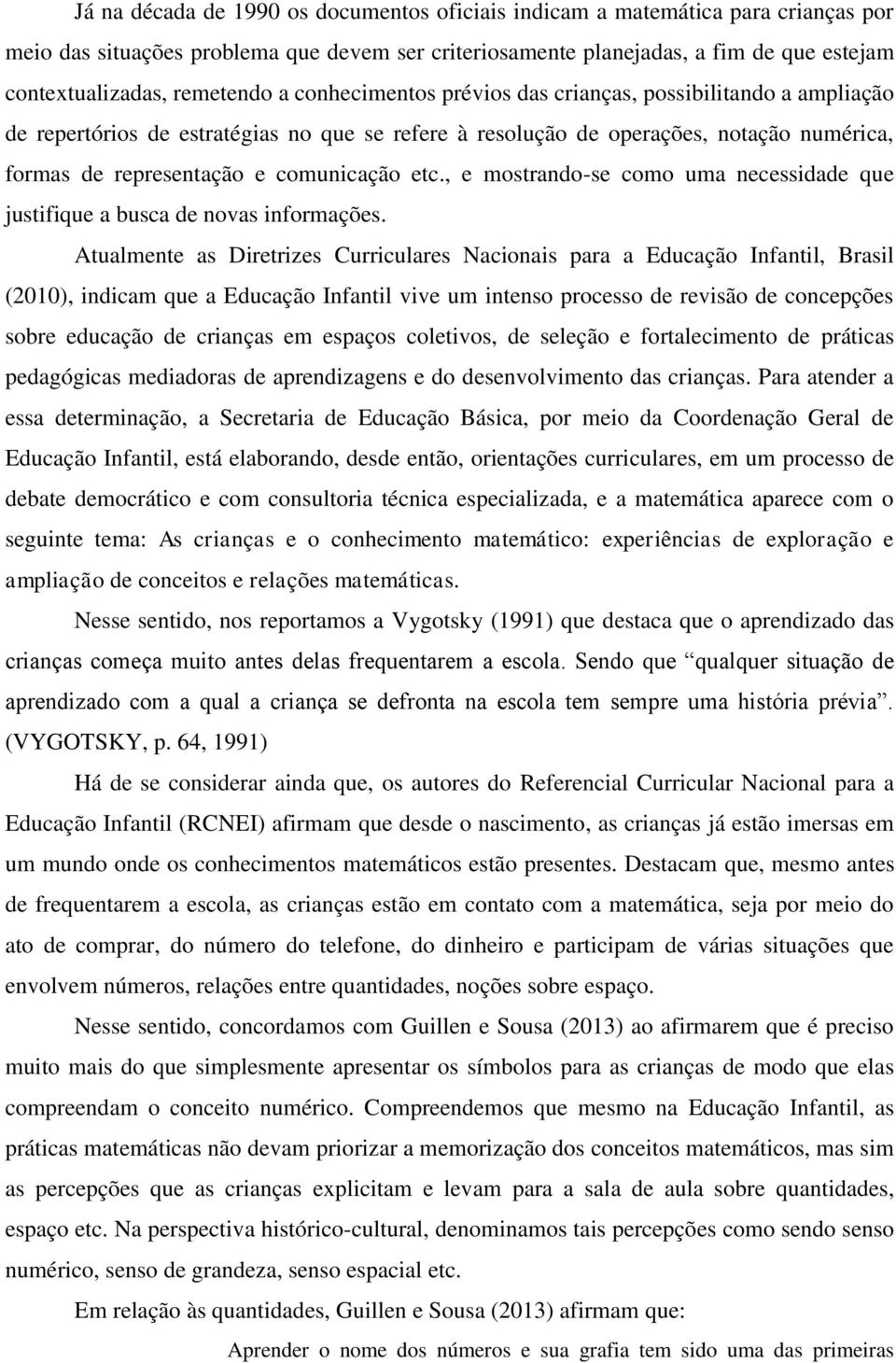 comunicação etc., e mostrando-se como uma necessidade que justifique a busca de novas informações.