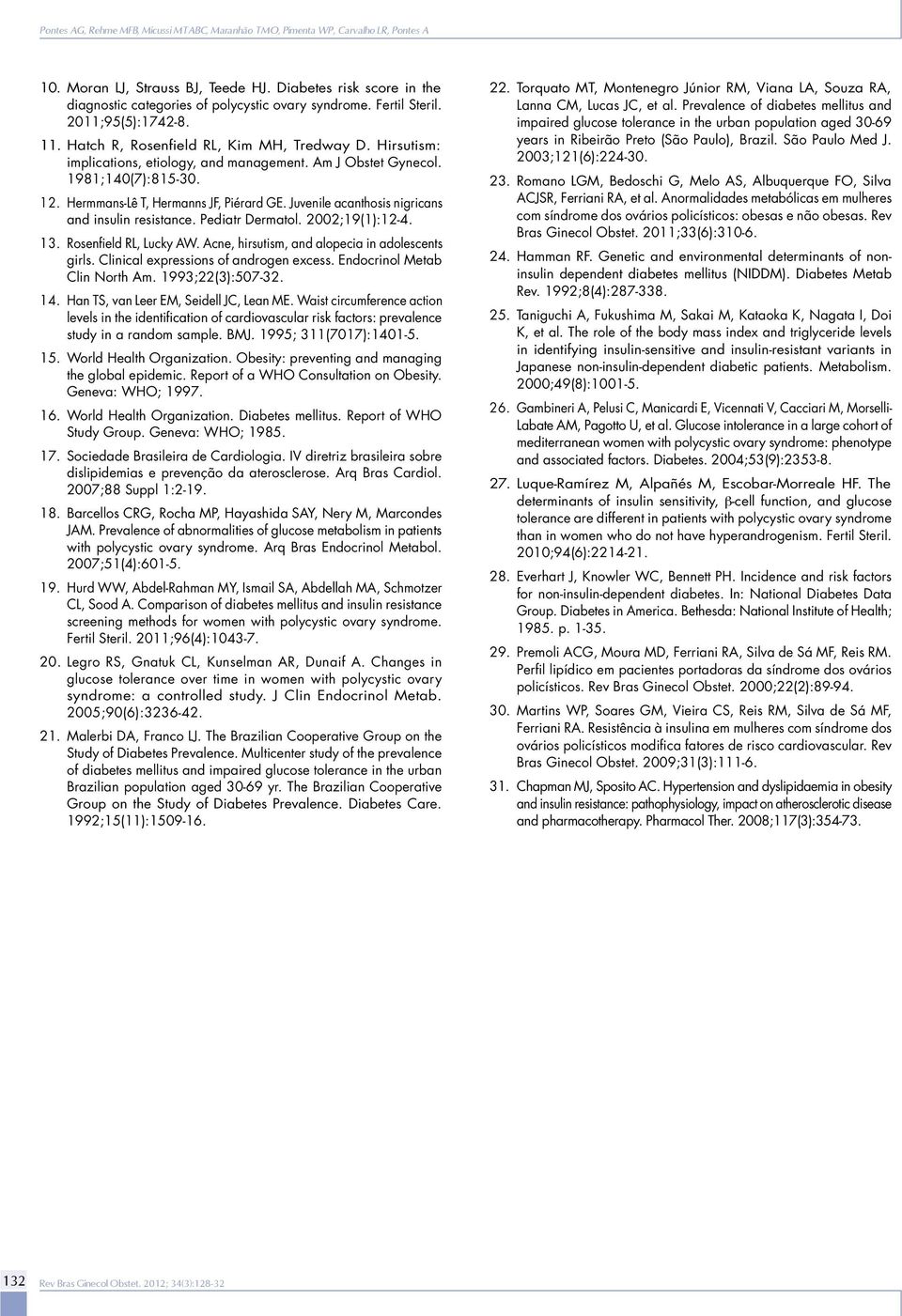 Hermmans-Lê T, Hermanns JF, Piérard GE. Juvenile acanthosis nigricans and insulin resistance. Pediatr Dermatol. 2002;19(1):12-4. 13. Rosenfield RL, Lucky AW.