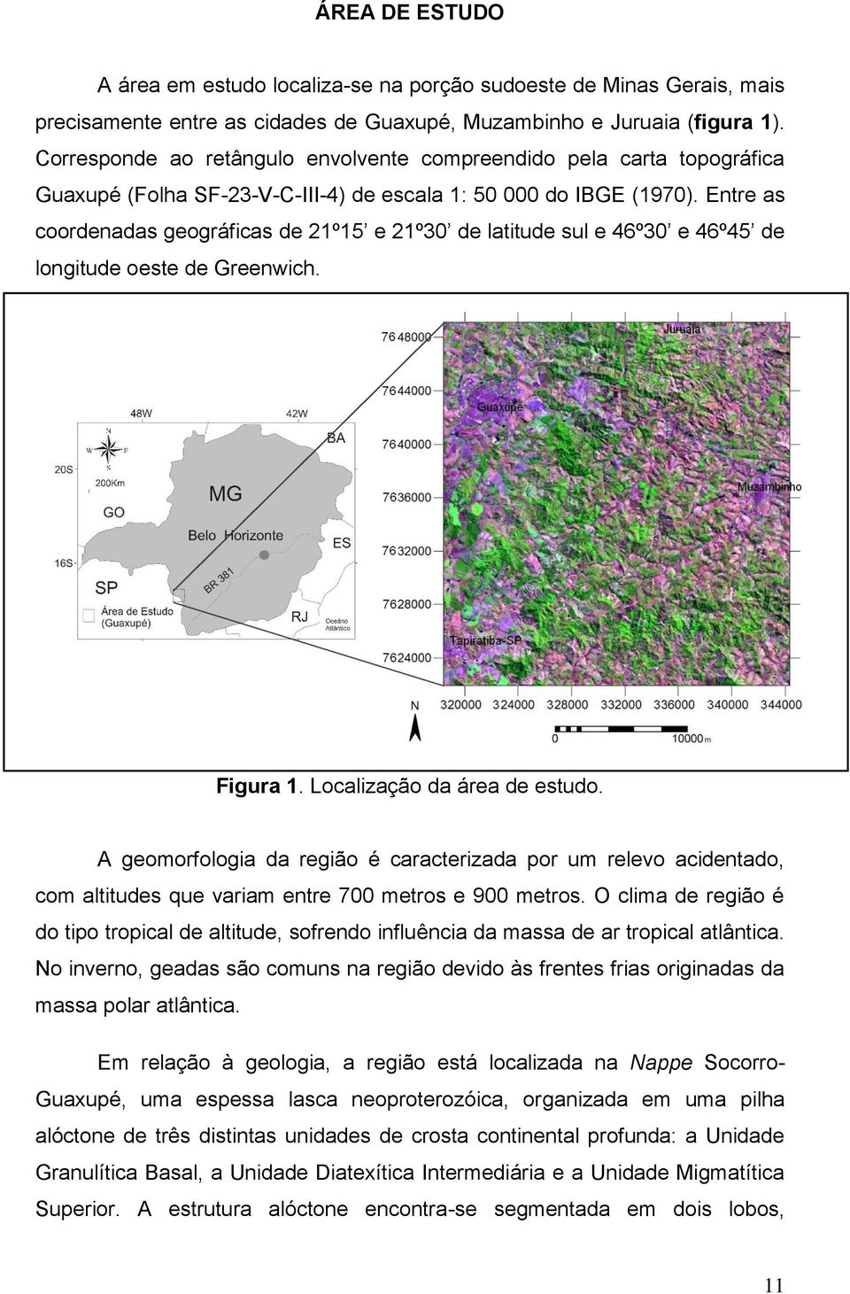 Entre as coordenadas geográficas de 21º15 e 21º30 de latitude sul e 46º30 e 46º45 de longitude oeste de Greenwich. Figura 1. Localização da área de estudo.