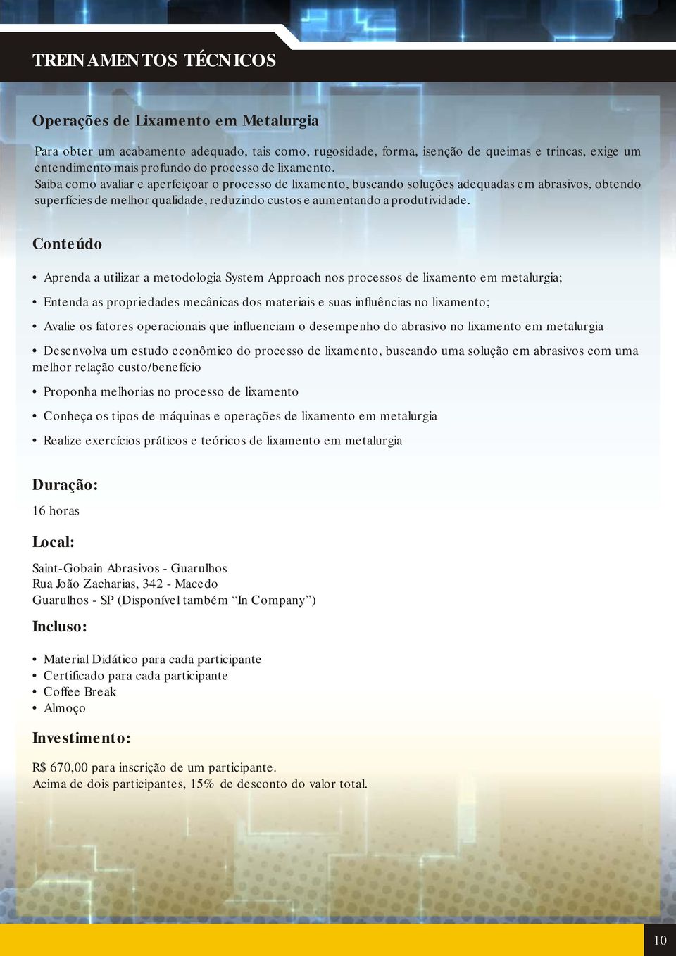 Aprenda a utilizar a metodologia System Approach nos processos de lixamento em metalurgia; Entenda as propriedades mecânicas dos materiais e suas influências no lixamento; Avalie os fatores