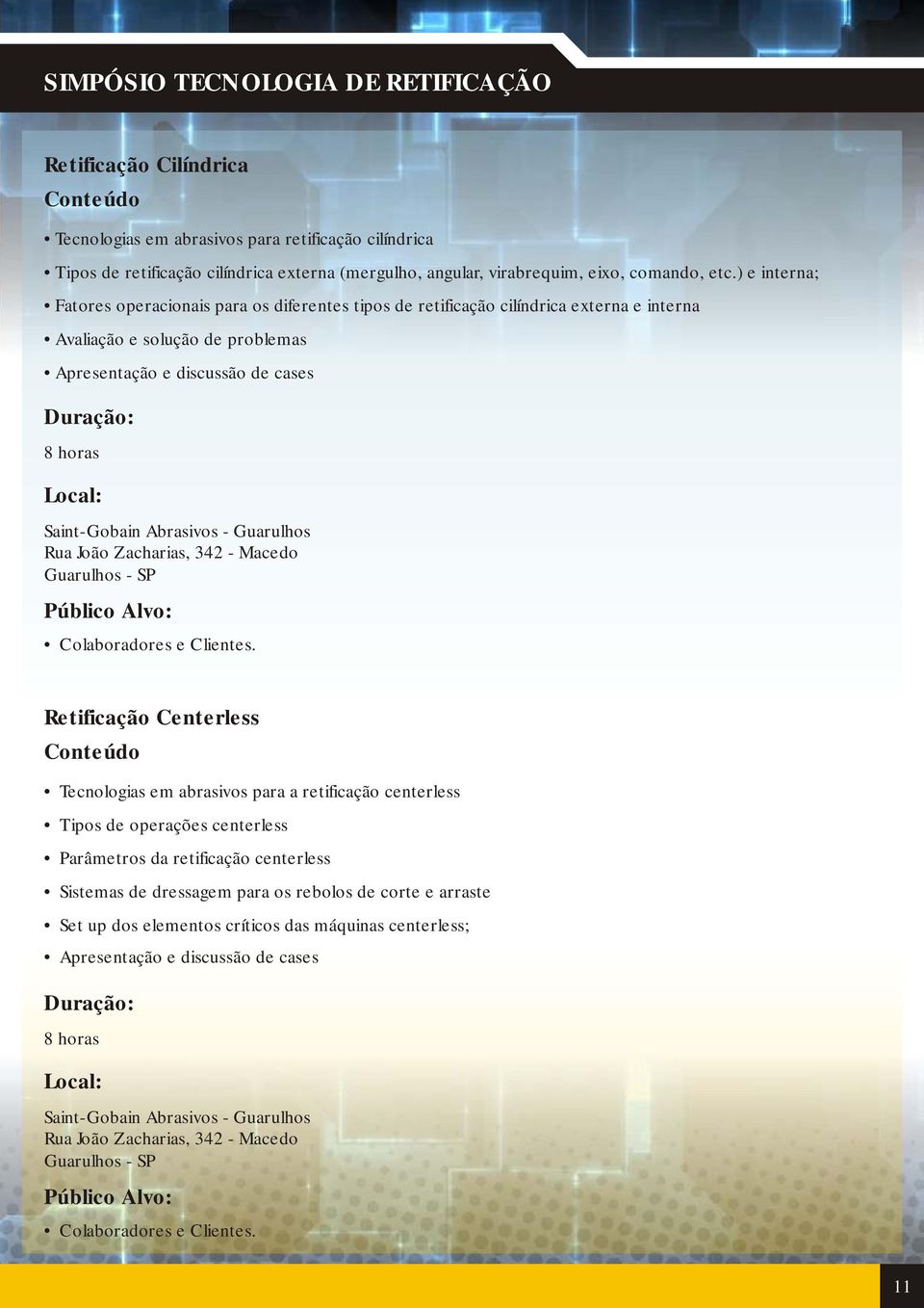 Abrasivos - Guarulhos Rua João Zacharias, 342 - Macedo Guarulhos - SP Público Alvo: Colaboradores e Clientes.