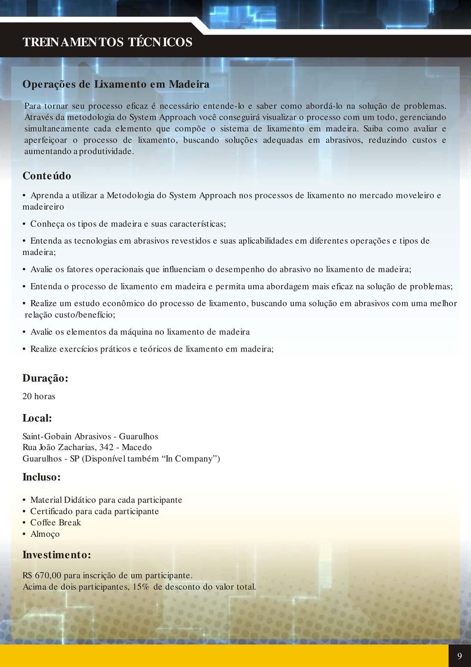 Saiba como avaliar e aperfeiçoar o processo de lixamento, buscando soluções adequadas em abrasivos, reduzindo custos e aumentando a produtividade.