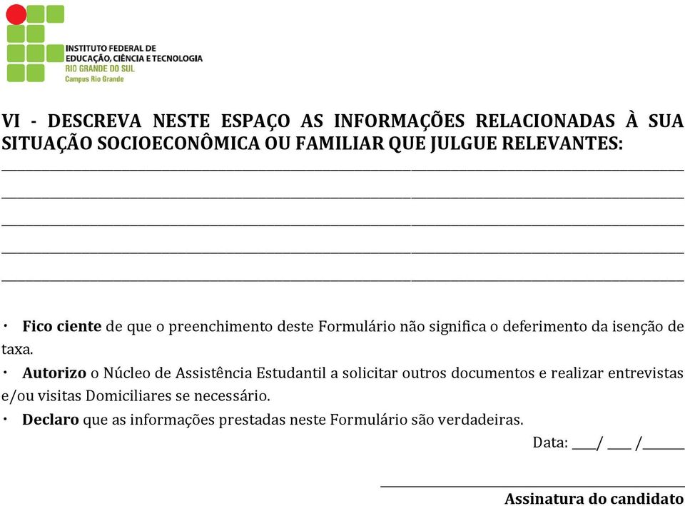 Autorizo o Núcleo de Assistência Estudantil a solicitar outros documentos e realizar entrevistas e/ou visitas