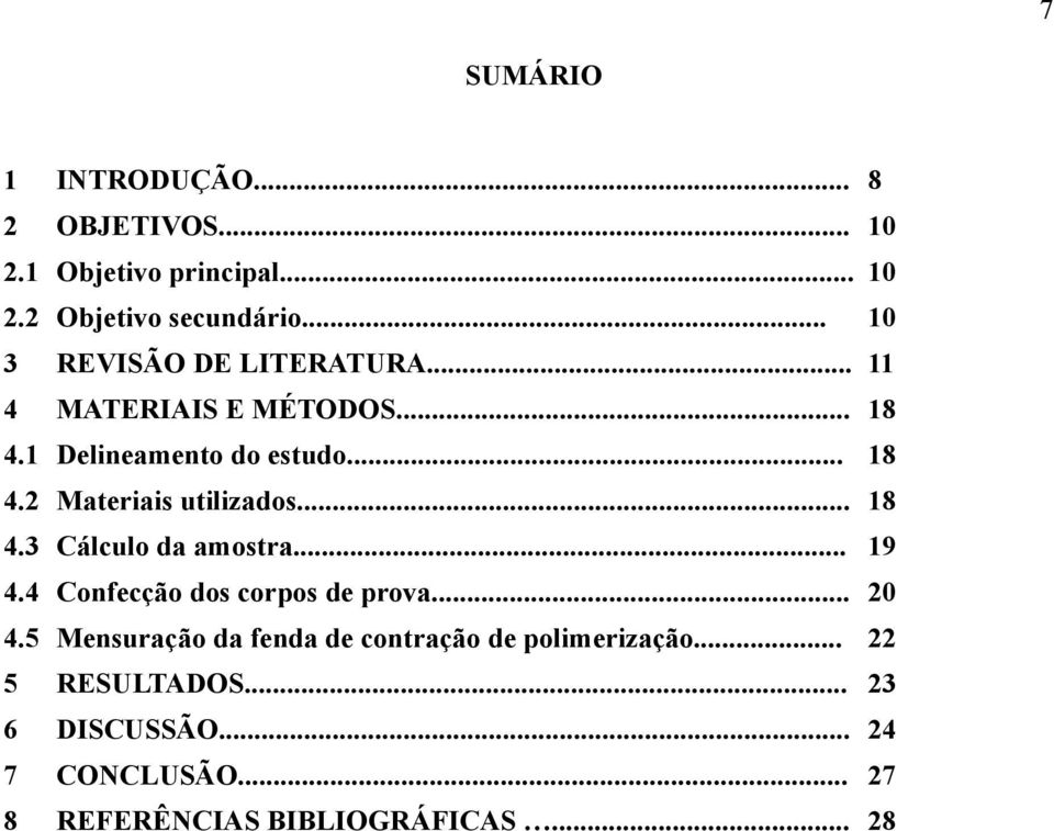 .. 18 4.3 Cálculo da amostra... 19 4.4 Confecção dos corpos de prova... 20 4.