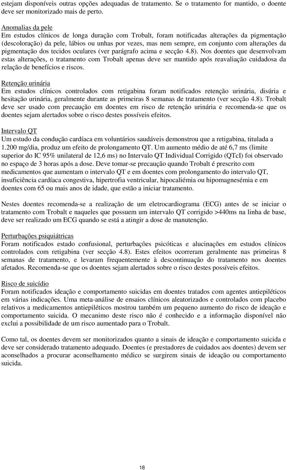 alterações da pigmentação dos tecidos oculares (ver parágrafo acima e secção 4.8).