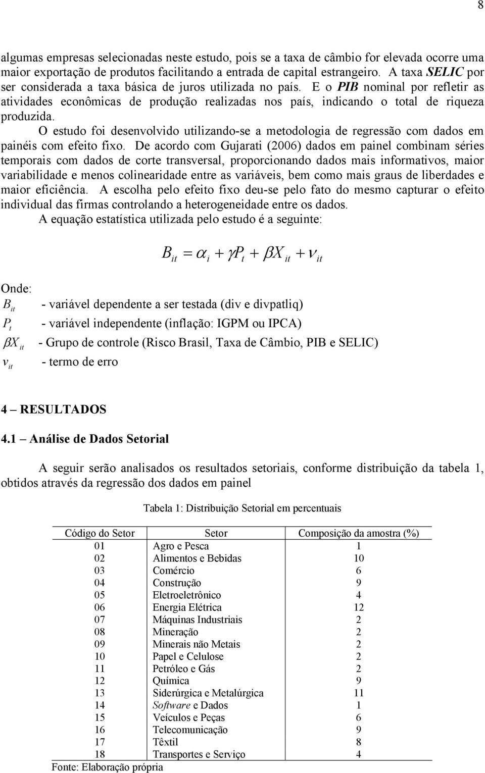 E o PIB nominal por refletir as atividades econômicas de produção realizadas nos país, indicando o total de riqueza produzida.