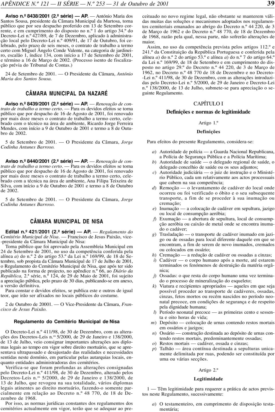 º do Decreto-Lei n.º 427/89, de 7 de Dezembro, aplicado à administração local pelo Decreto-Lei n.