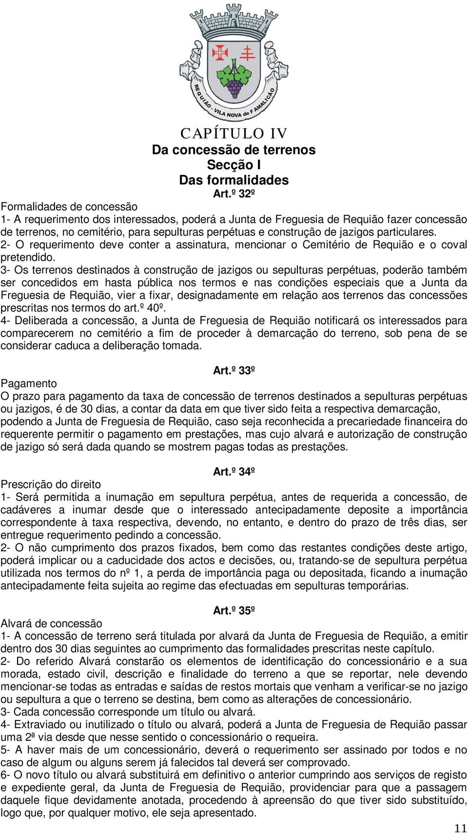 particulares. 2- O requerimento deve conter a assinatura, mencionar o Cemitério de Requião e o coval pretendido.