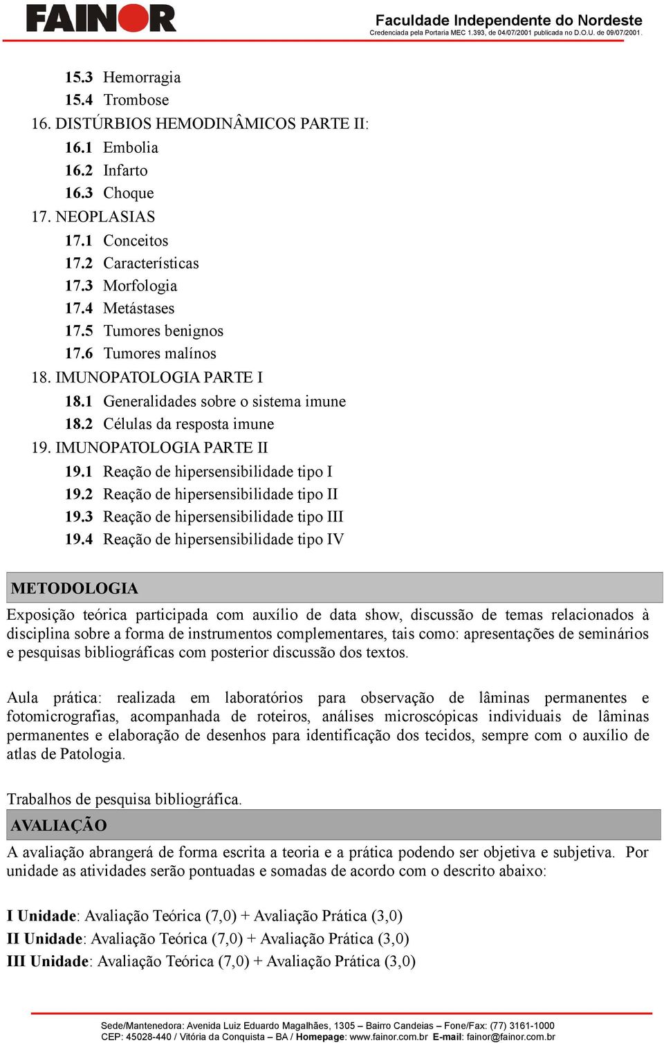 1 Reação de hipersensibilidade tipo I 19.2 Reação de hipersensibilidade tipo II 19.3 Reação de hipersensibilidade tipo III 19.