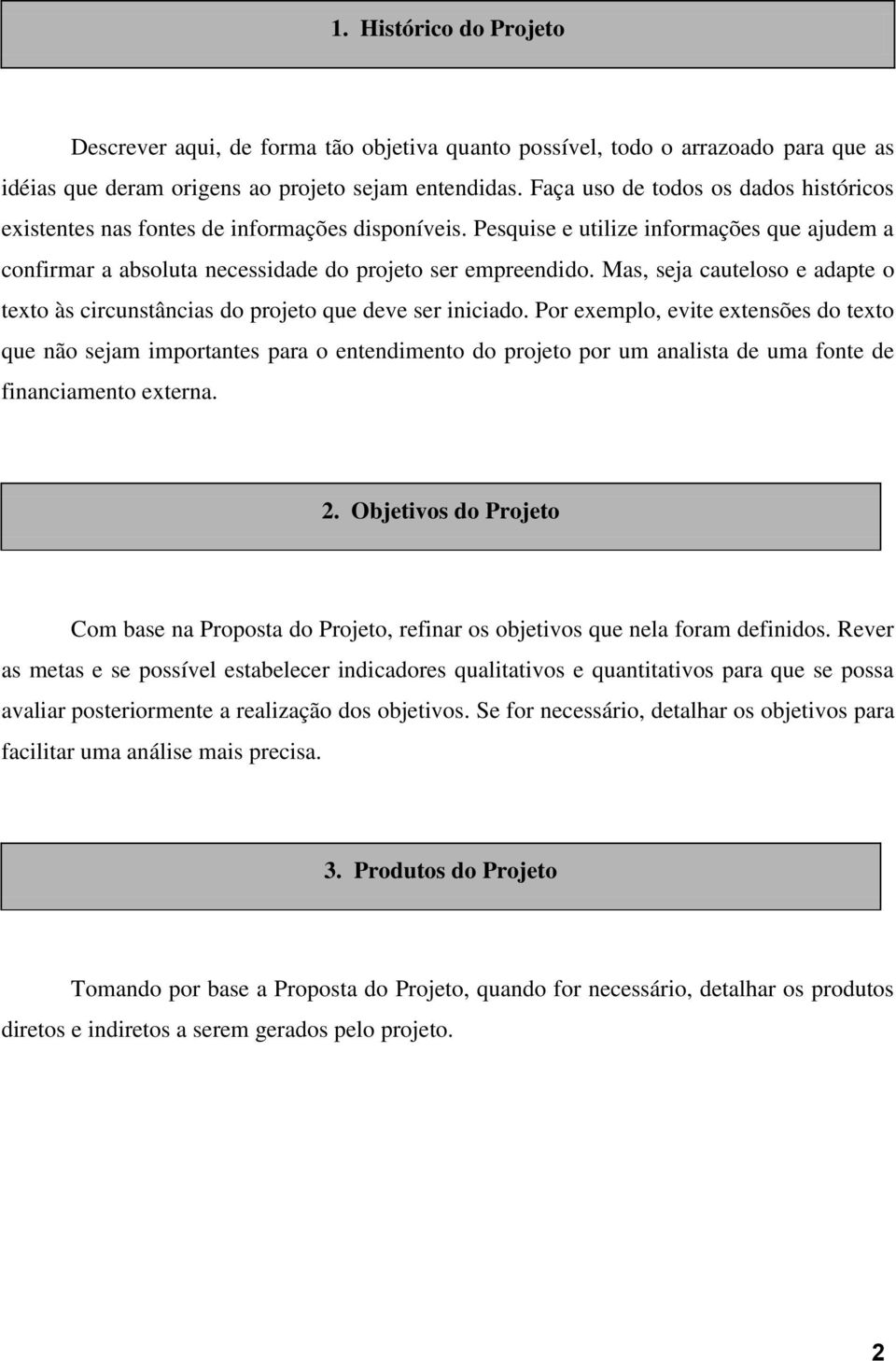 Mas, seja cauteloso e adapte o texto às circunstâncias do projeto que deve ser iniciado.