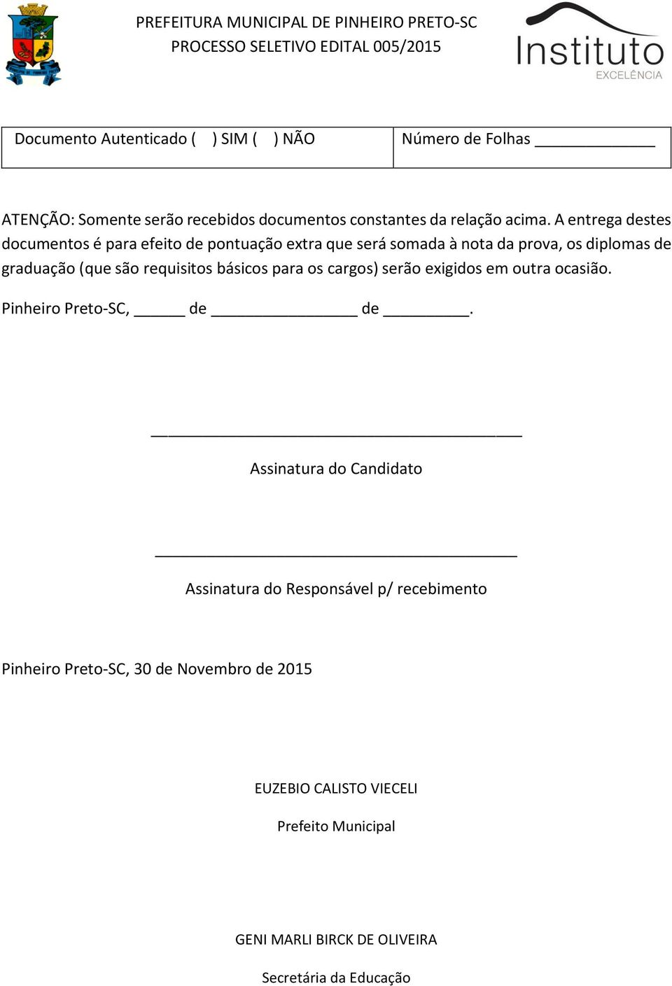 são requisitos básicos para os cargos) serão exigidos em outra ocasião. Pinheiro Preto-SC, de de.