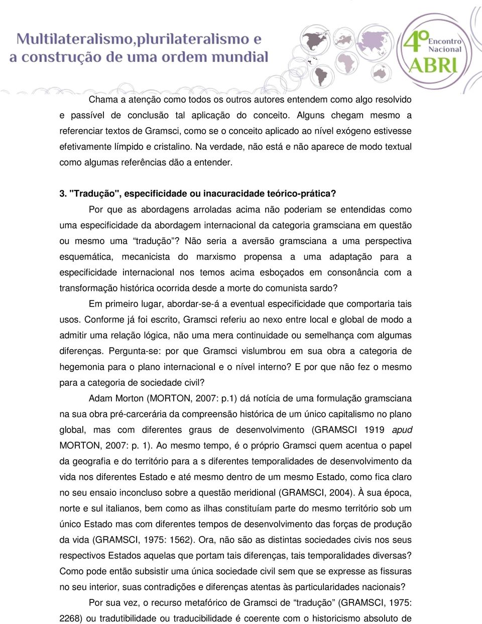 Na verdade, não está e não aparece de modo textual como algumas referências dão a entender. 3. "Tradução", especificidade ou inacuracidade teórico-prática?