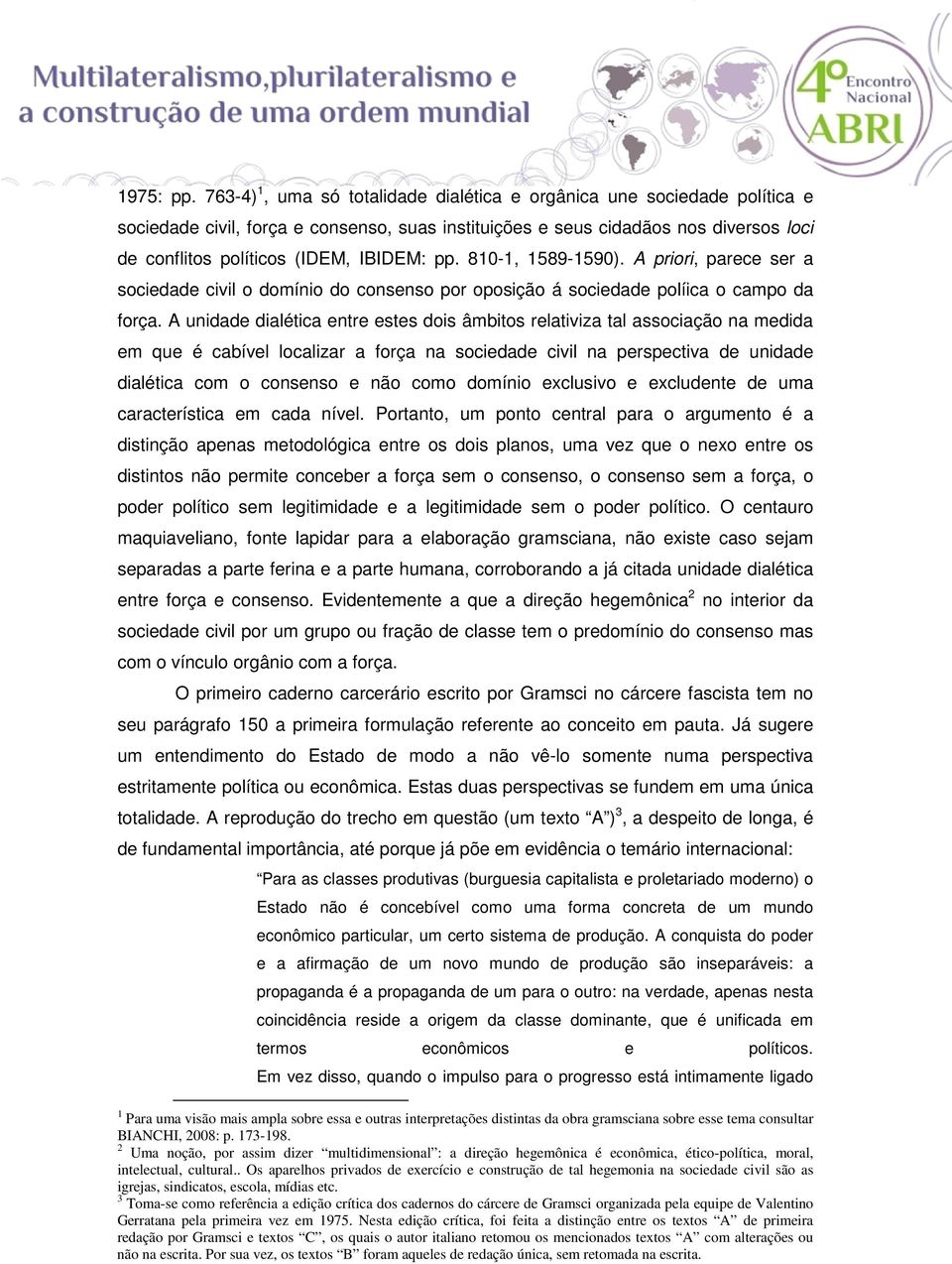 pp. 810-1, 1589-1590). A priori, parece ser a sociedade civil o domínio do consenso por oposição á sociedade políica o campo da força.