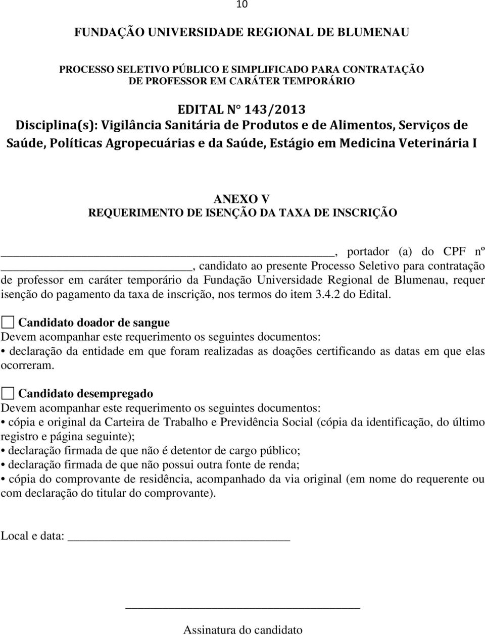 temporário da Fundação Universidade Regional de Blumenau, requer isenção do pagamento da taxa de inscrição, nos termos do item 3.4.2 do Edital.