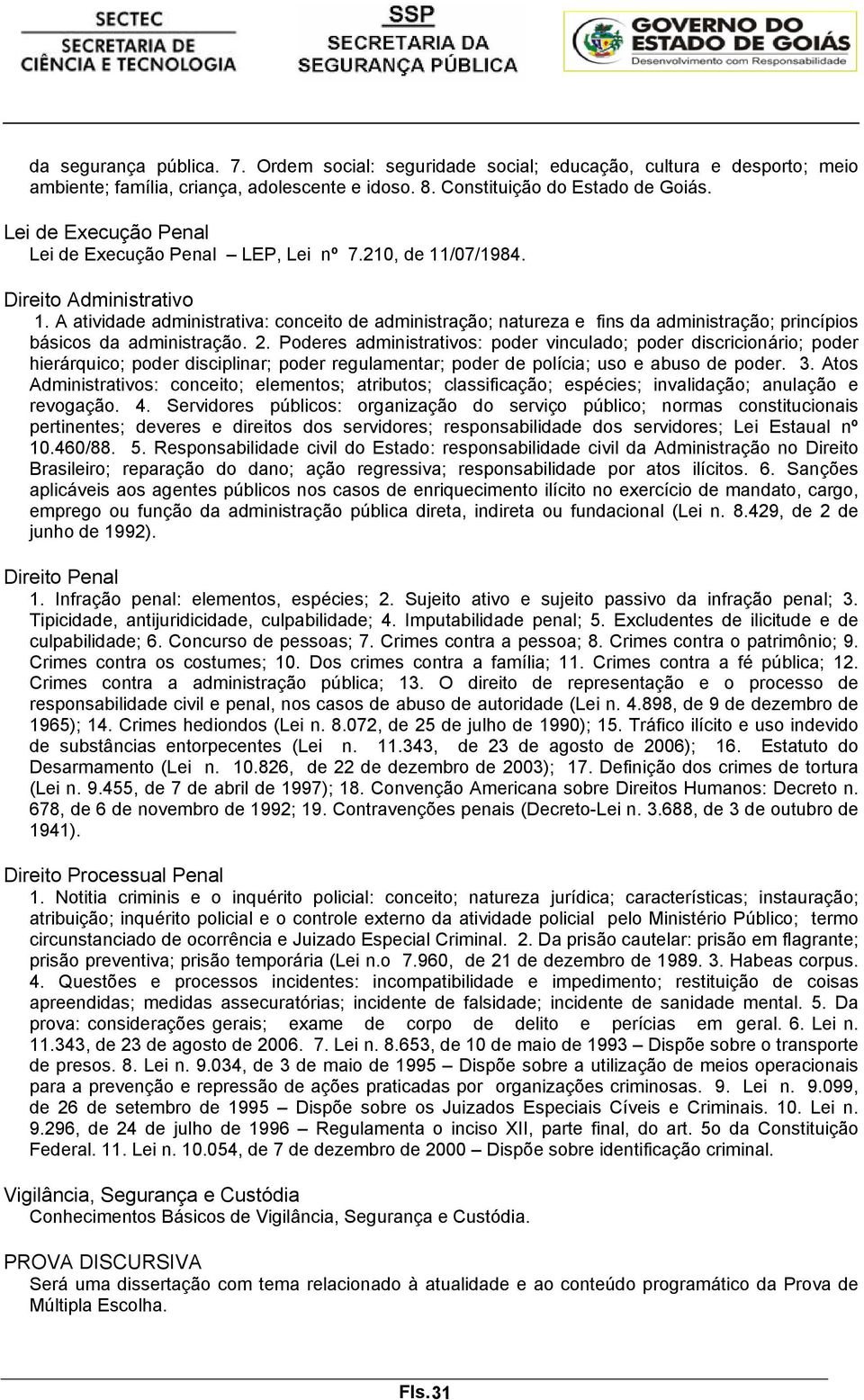 A atividade administrativa: conceito de administração; natureza e fins da administração; princípios básicos da administração. 2.