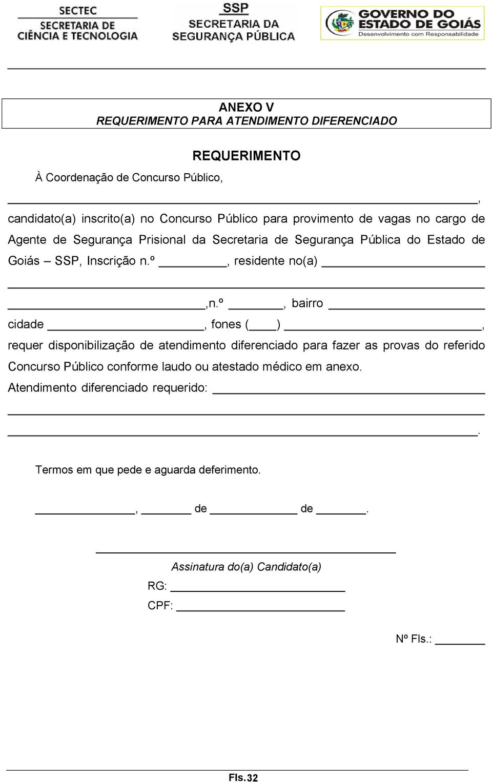 º, bairro cidade, fones ( ), requer disponibilização de atendimento diferenciado para fazer as provas do referido Concurso Público conforme laudo ou