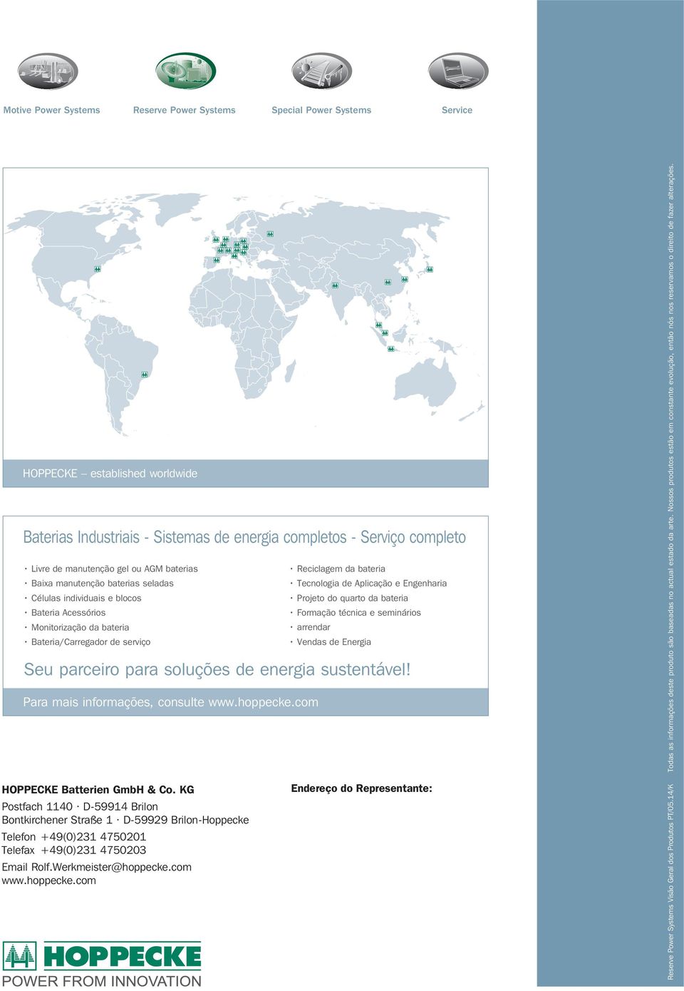 com HOPPECKE Batterien GmbH & Co. KG Postfach 1140 D-59914 Brilon Bontkirchener Straße 1 D-59929 Brilon-Hoppecke Telefon +49(0)231 4750201 Telefax +49(0)231 4750203 Email Rolf.Werkmeister@hoppecke.