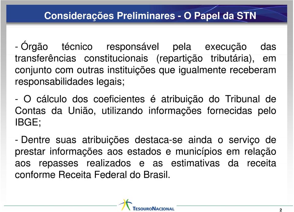 atribuição do Tribunal de Contas da União, utilizando informações fornecidas pelo IBGE; - Dentre suas atribuições tib i destaca-se se ainda o